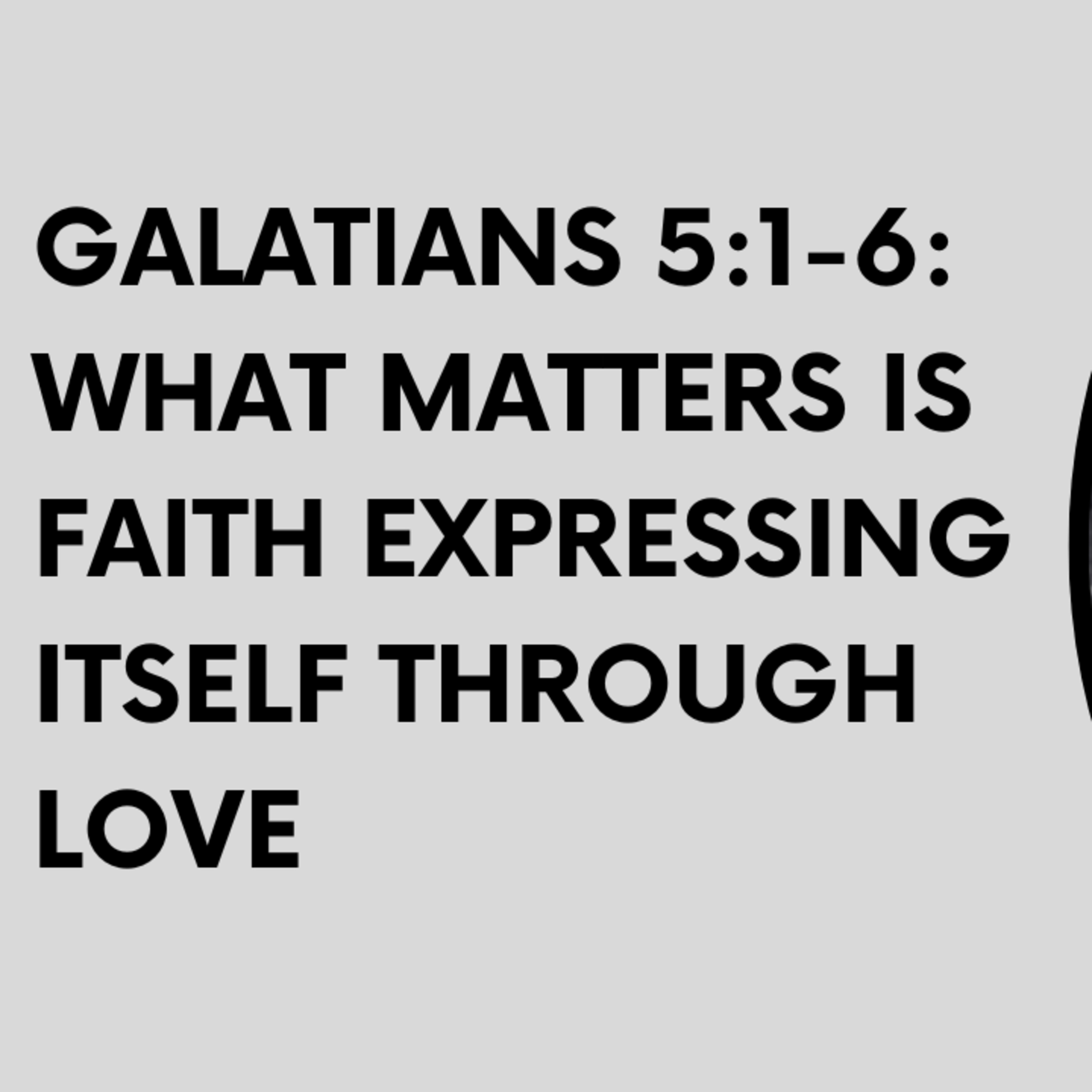 Galatians 5:1-6: What Matters is Faith Expressing Itself Through Love episode artwork