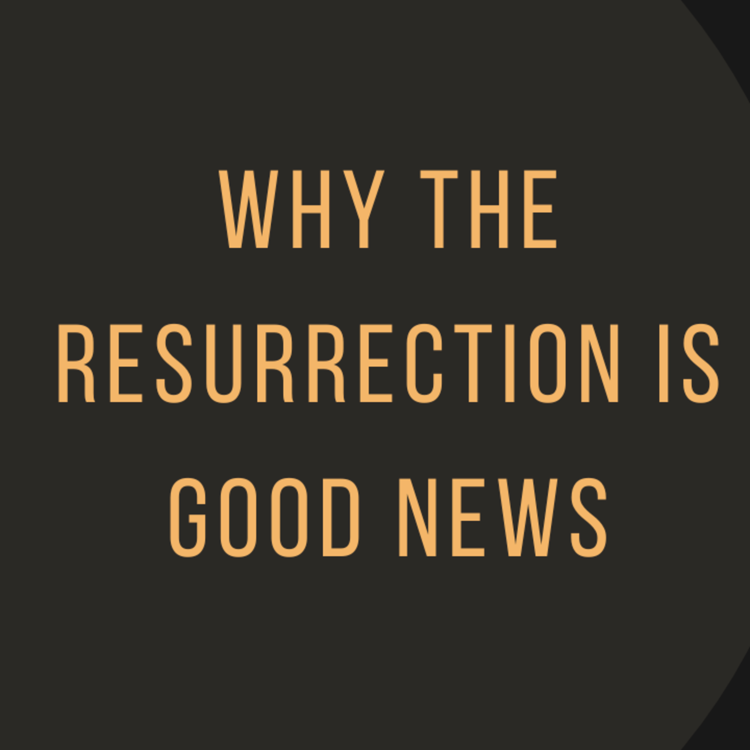 Why the Resurrection is Good News episode artwork