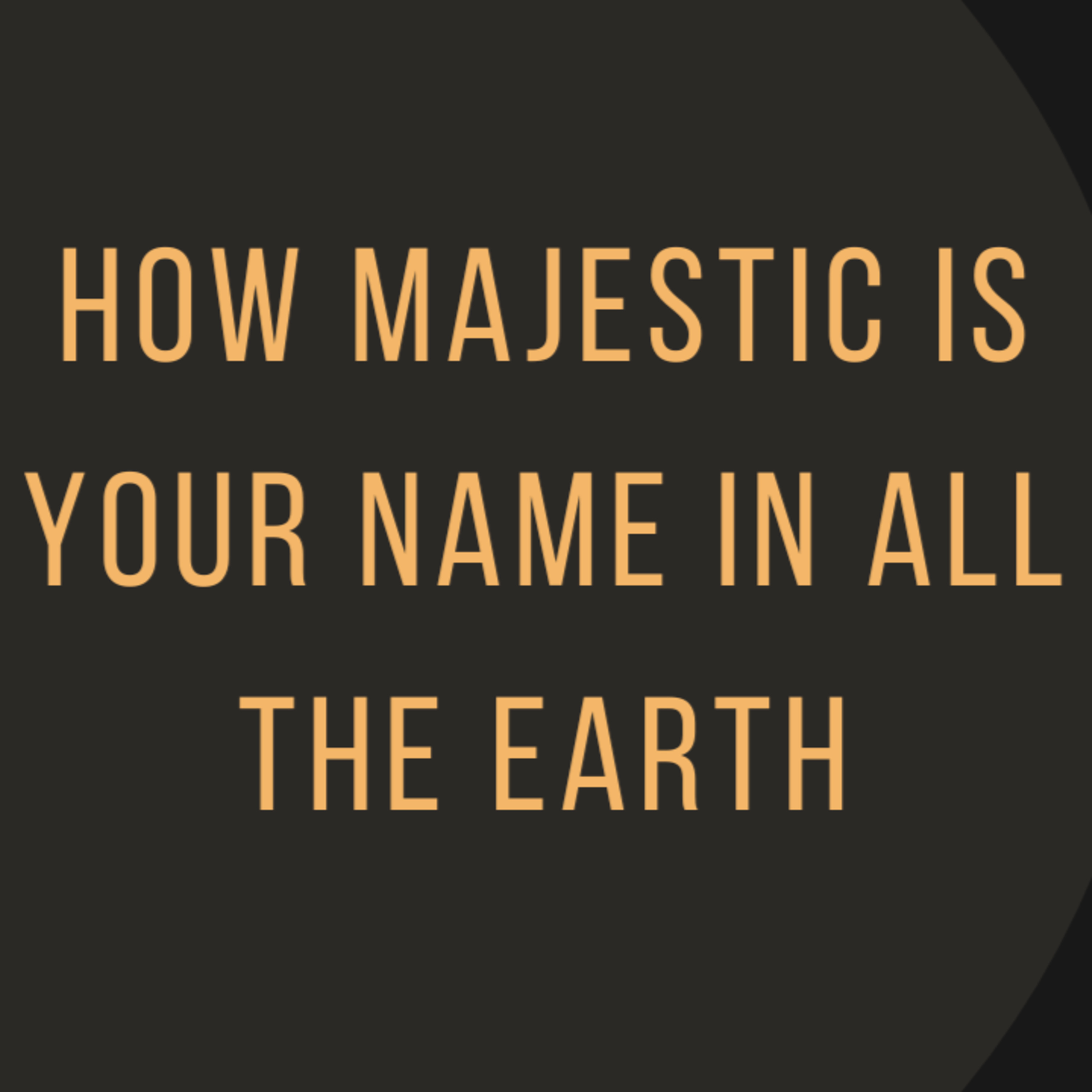 How Majestic is Your Name in All the Earth episode artwork