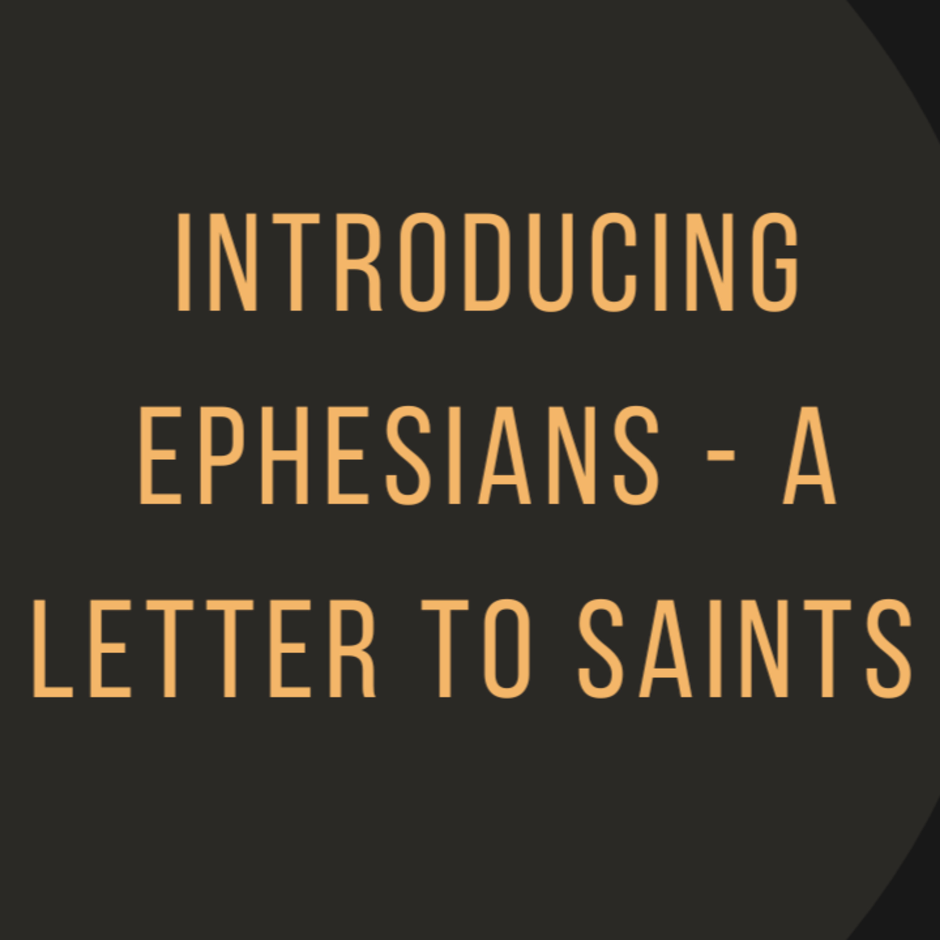 Introducing Ephesians - A Letter to Saints episode artwork