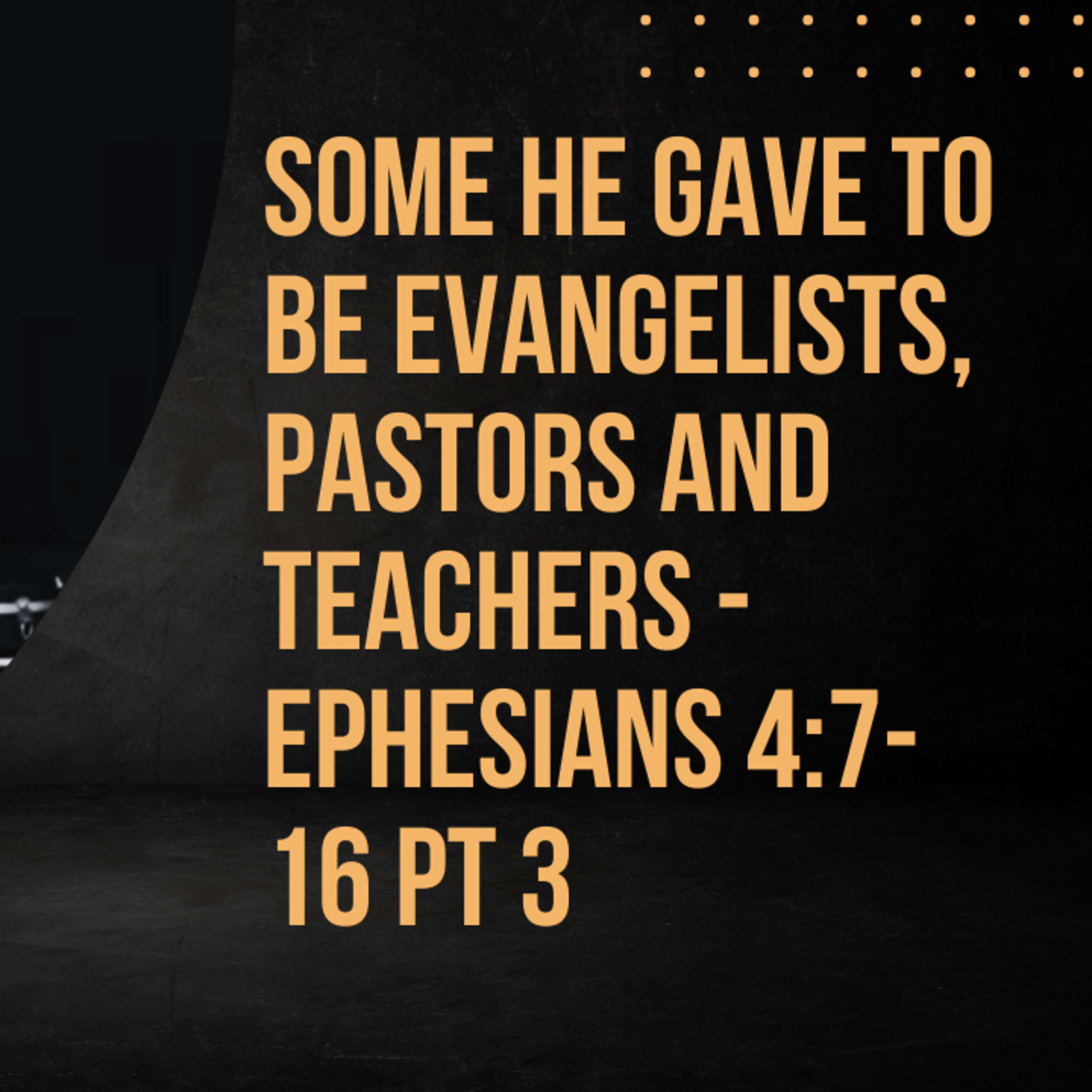 Some He Gave to be Evangelists, Pastors and Teachers - Ephesians 4:7-16 pt 3 episode artwork