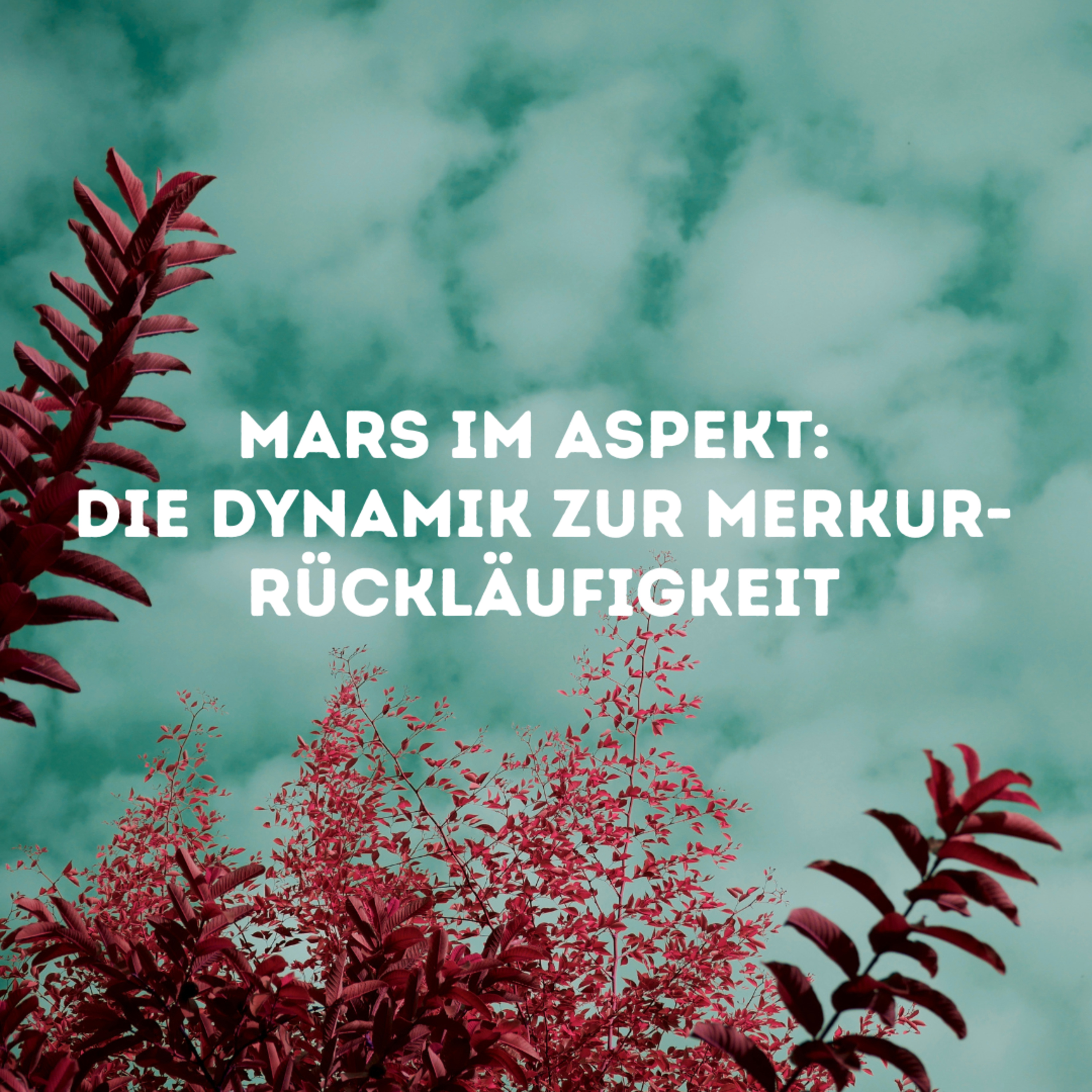 Mars im Aspekt: Die Dynamik zur aktuellen Merkur-Rückläufigkeit episode artwork