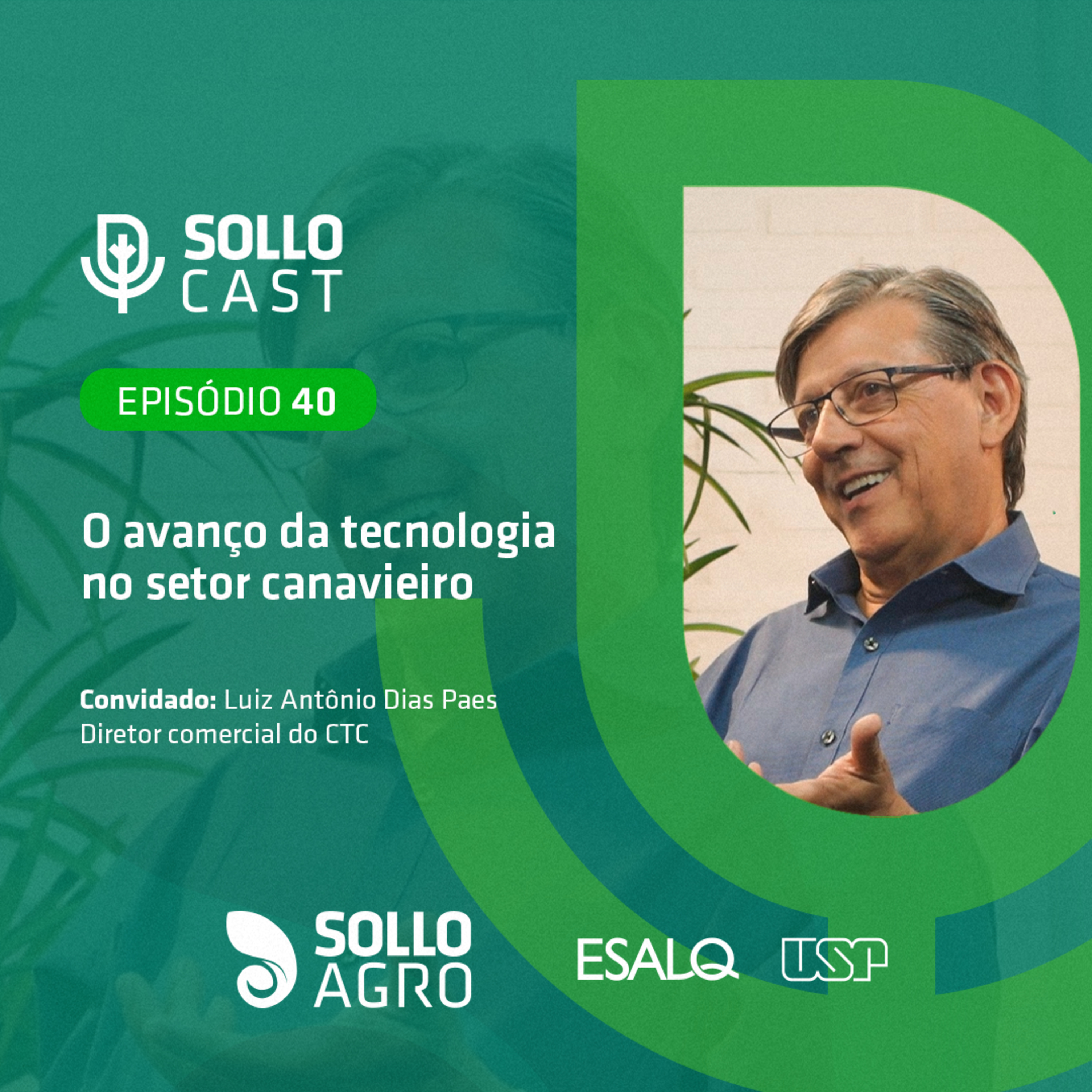 #40 - O AVANÇO DA TECNOLOGIA NO SETOR CANAVIEIRO - Luiz Antônio Dias Paes - Diretor comercial do CTC