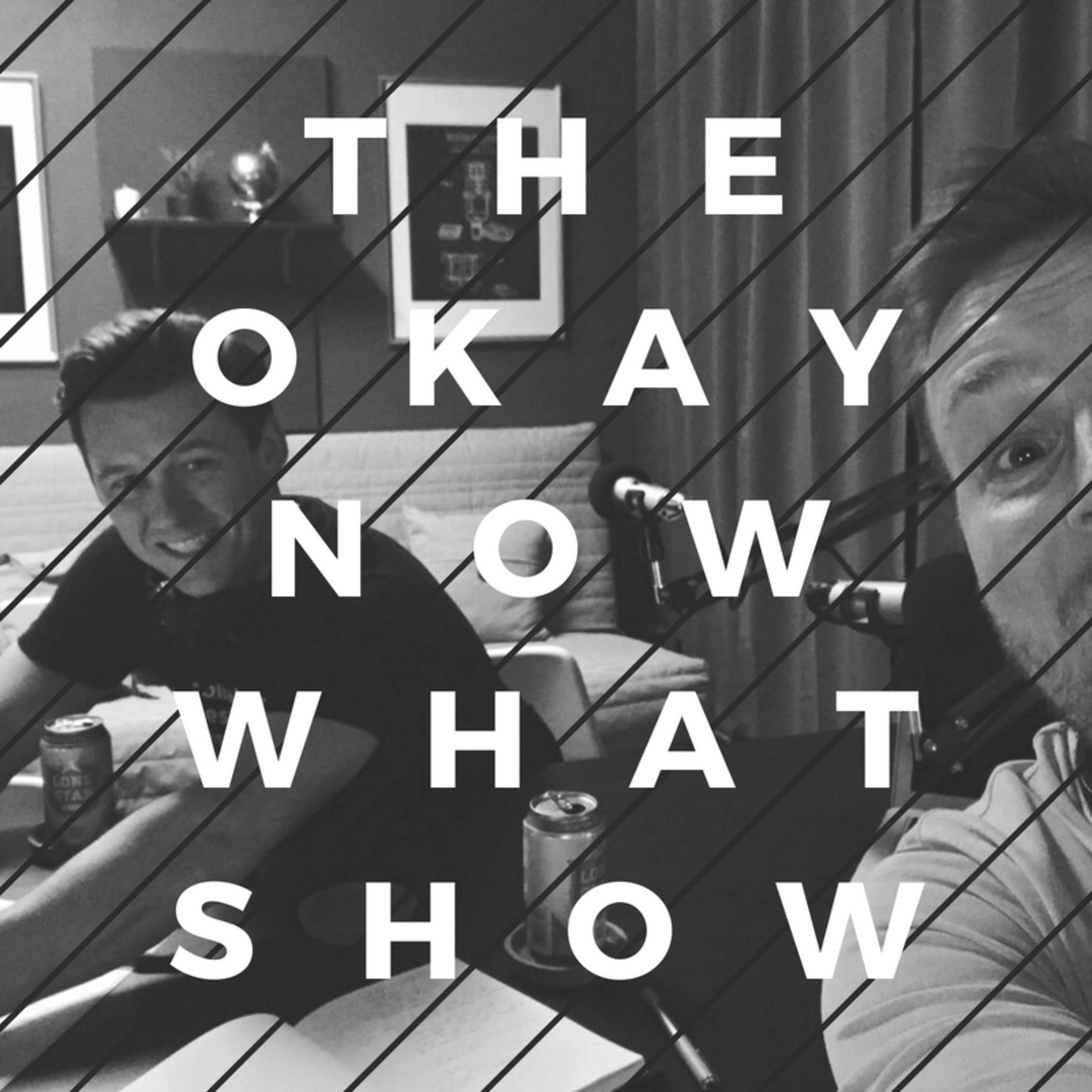 The Okay Now What Show