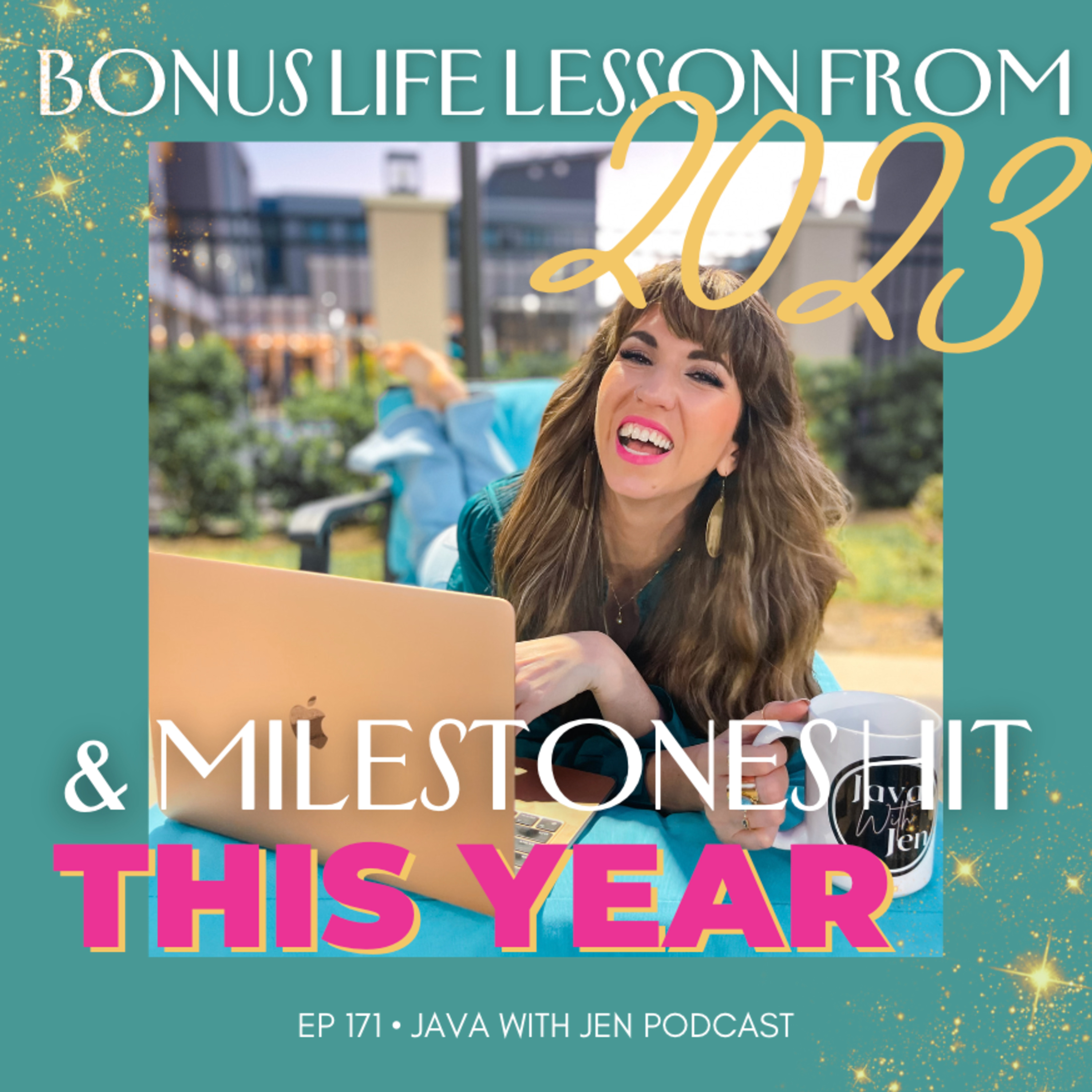 171- BONUS-6th Life Lesson from 2023 I'm taking into 2024 & MILESTONES Java with Jen Hit this Year!