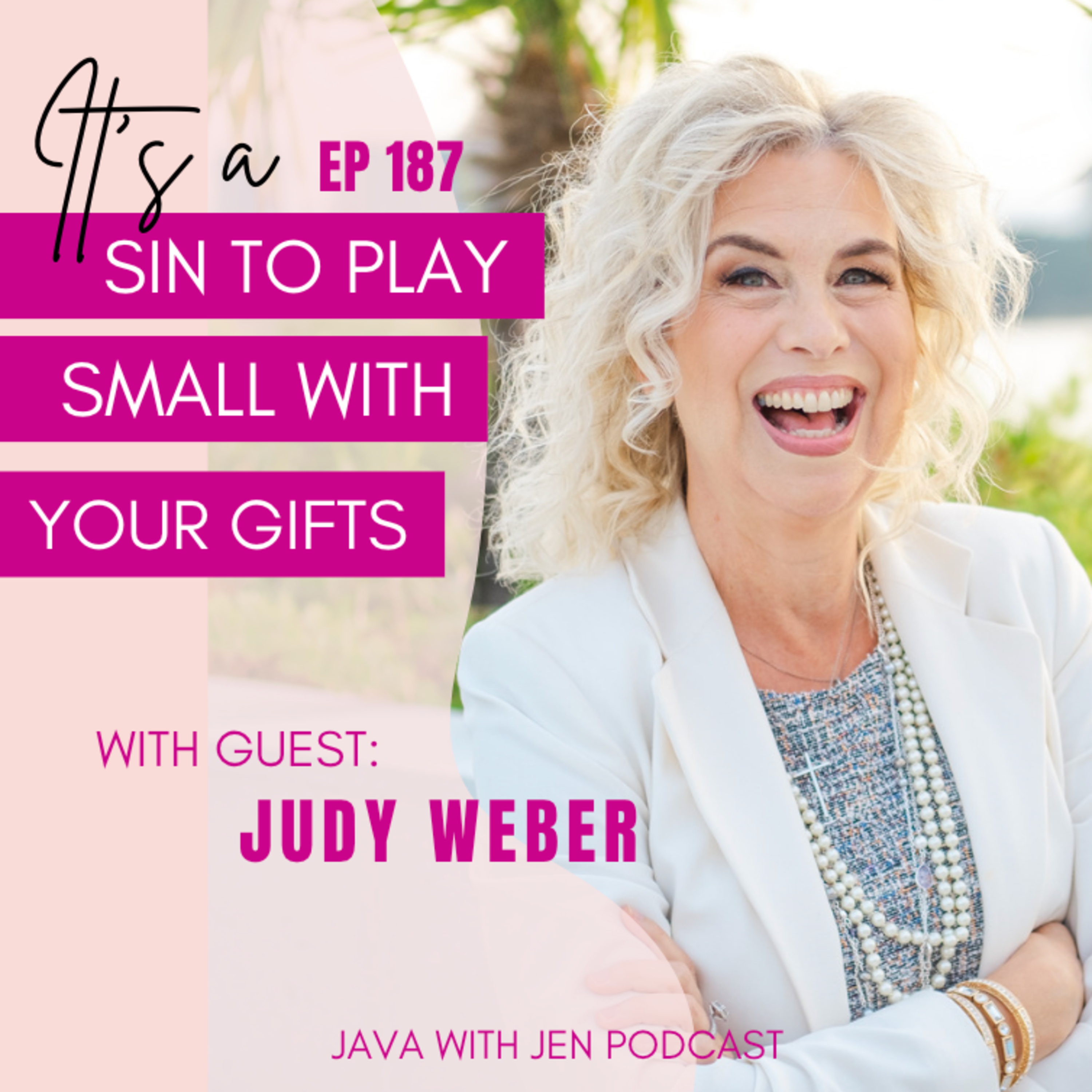 187 | "Playing Small with Your Gifts is a Sin, & Here's Why" with Judy Weber
