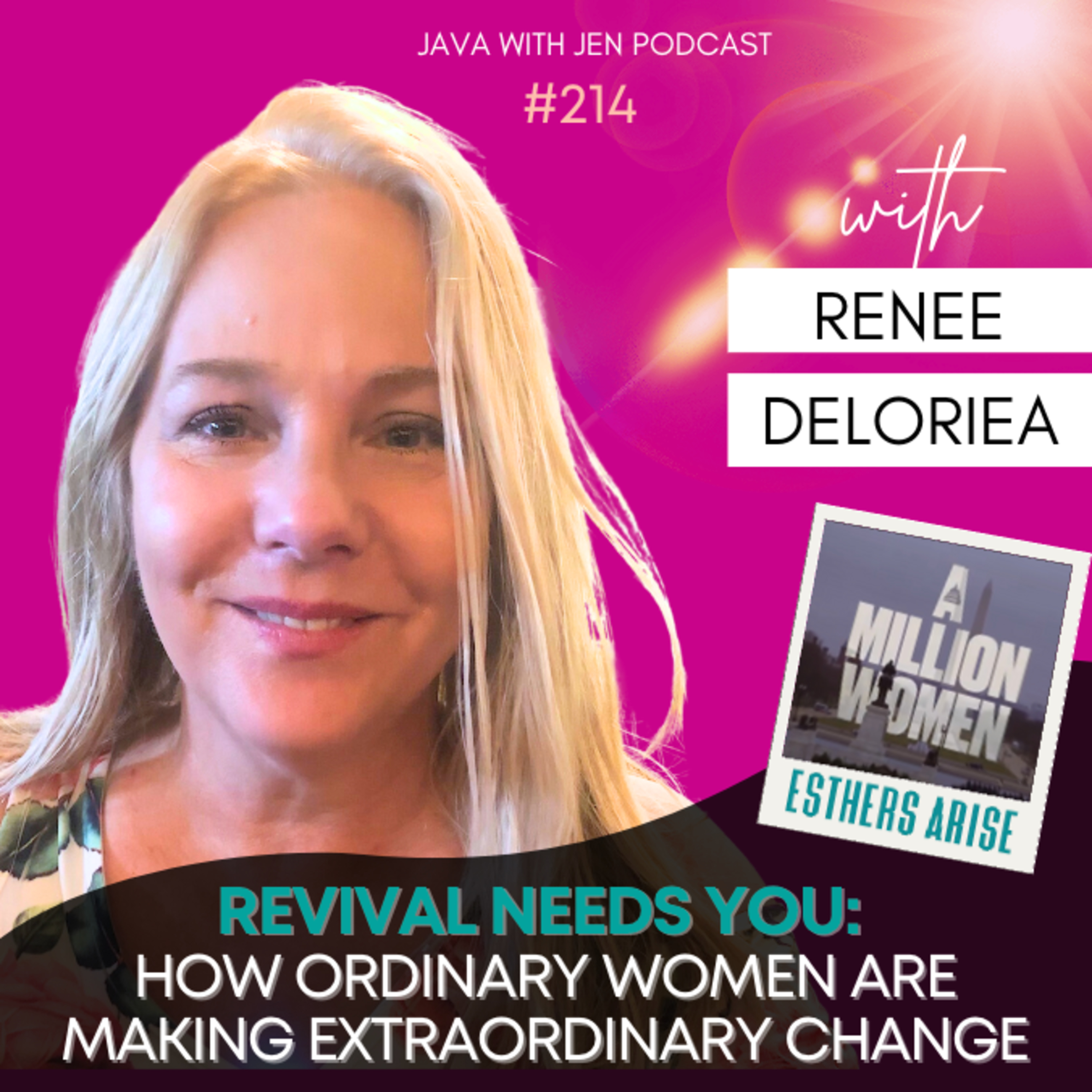 214 | Revival Needs You: How Ordinary Women Can Spark Extraordinary Change from their Homes to their Nations w/ Charisma Writer Renee Deloriea ; (Esthers Arise, Washington D.C., Million Women March)