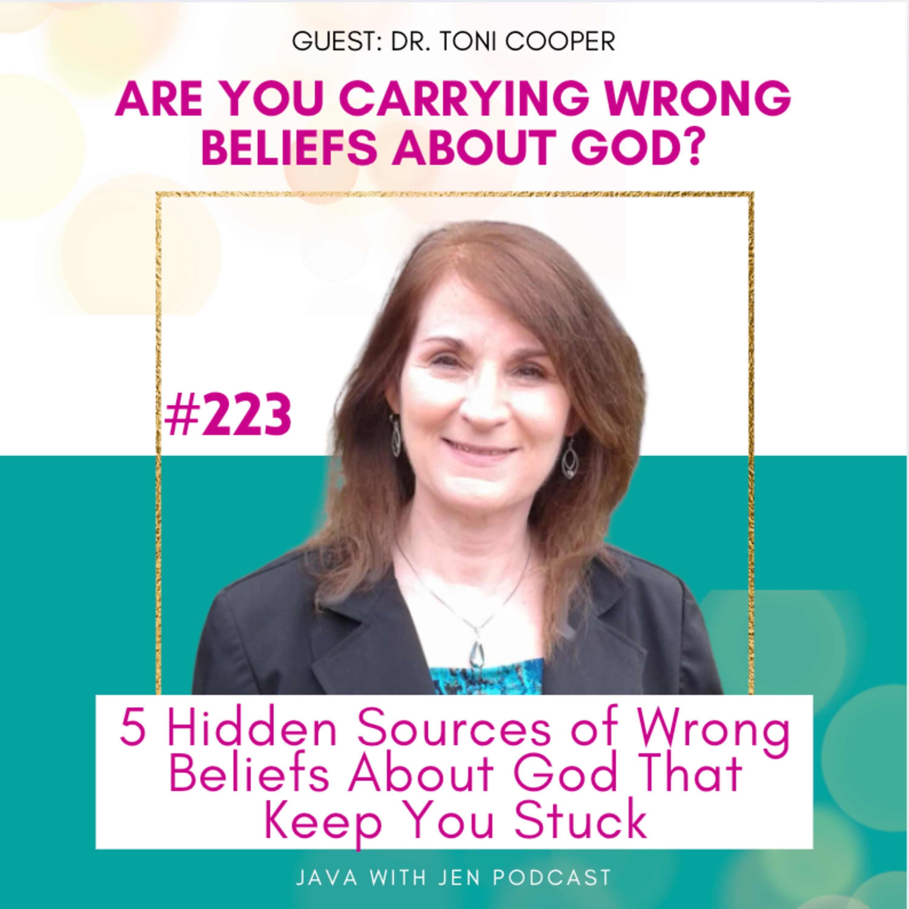 223 - 5 Hidden Sources of Wrong Beliefs About God That Keep You Stuck