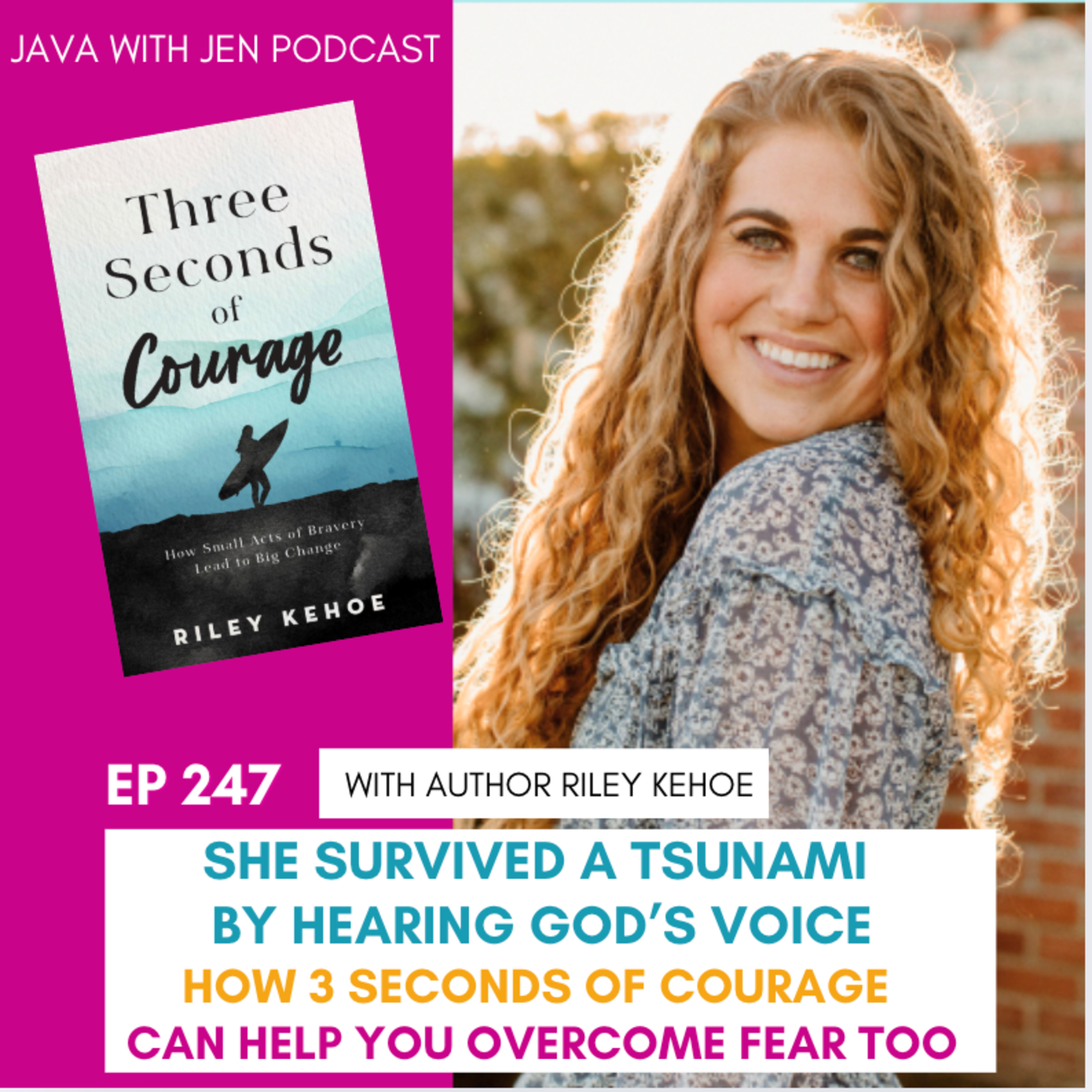 247 | She Survived a Tsunami by Hearing God’s Voice—How 3 Seconds of Courage Can Help You Overcome Fear Too w/ Riley Kehoe