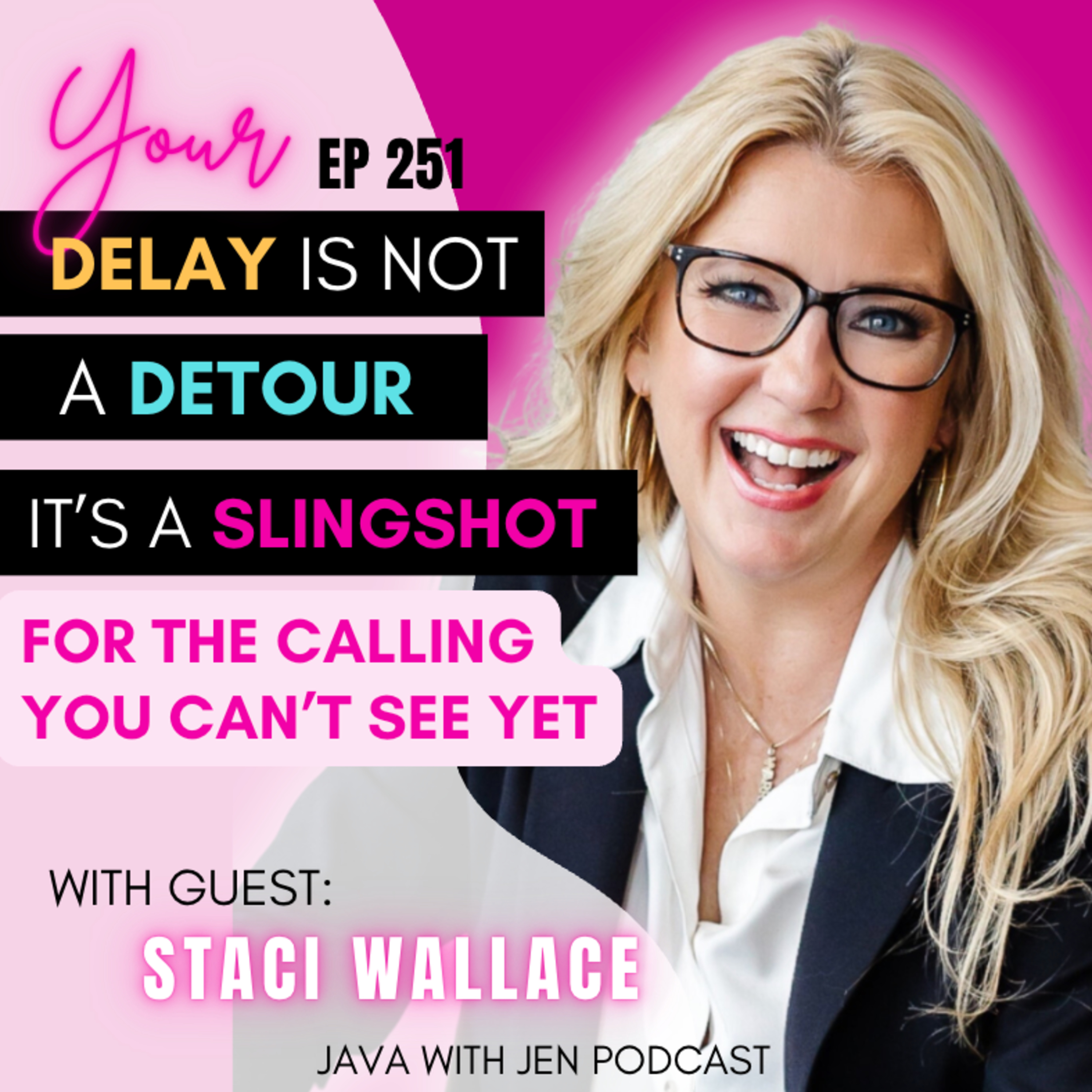 251 | Your Delay Is Not a Detour: It’s a Slingshot for the Calling You Can’t See Yet w/ Author Staci Wallace