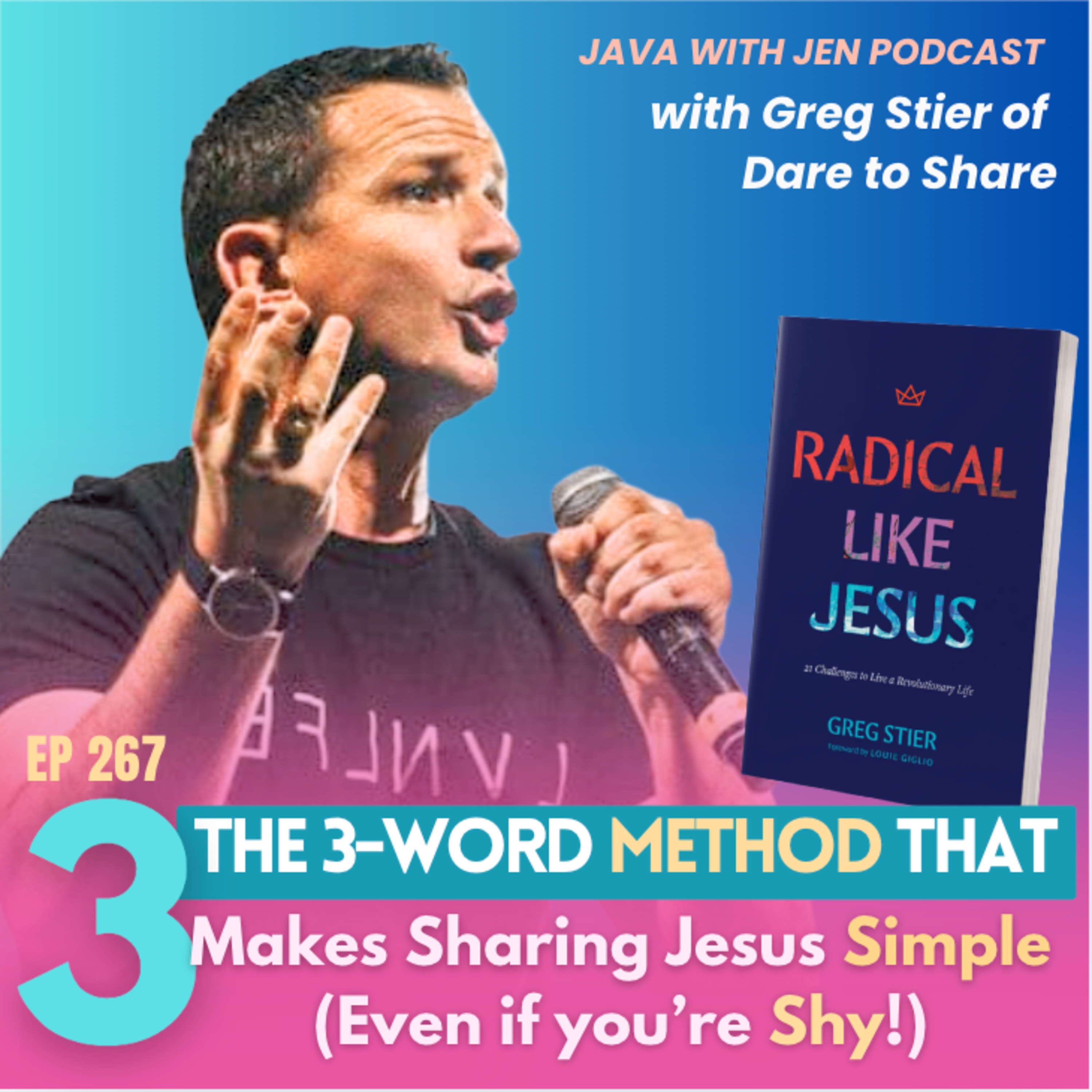 267 | The 3-Word Method That Makes Sharing Jesus Simple (Even If You’re Shy) w/ "Dare To Share" Founder Greg Stier