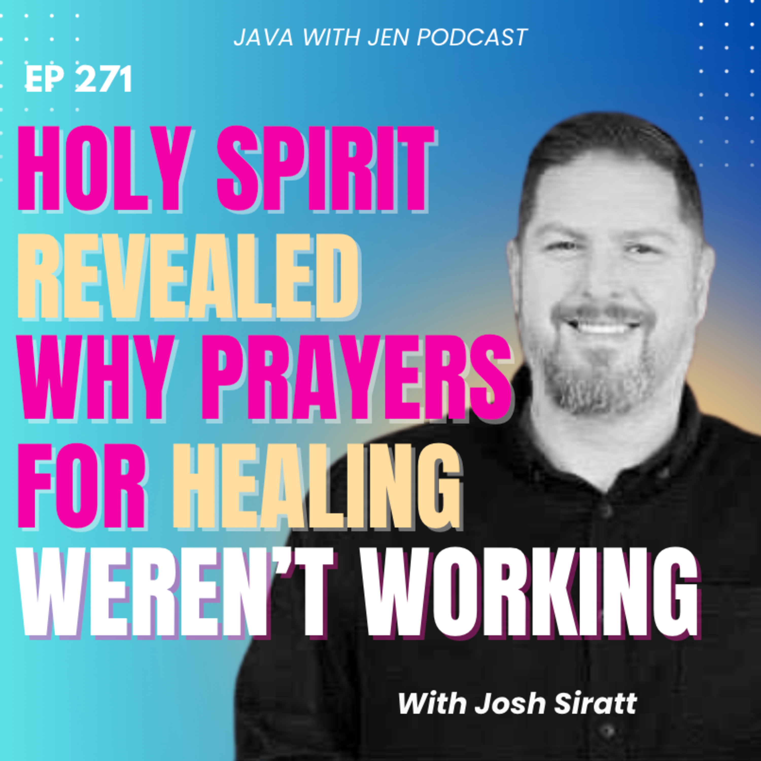 271 | Holy Spirit Revealed Why Prayers for Healing Weren’t Working (and How to Activate It!) with Joshua Siratt