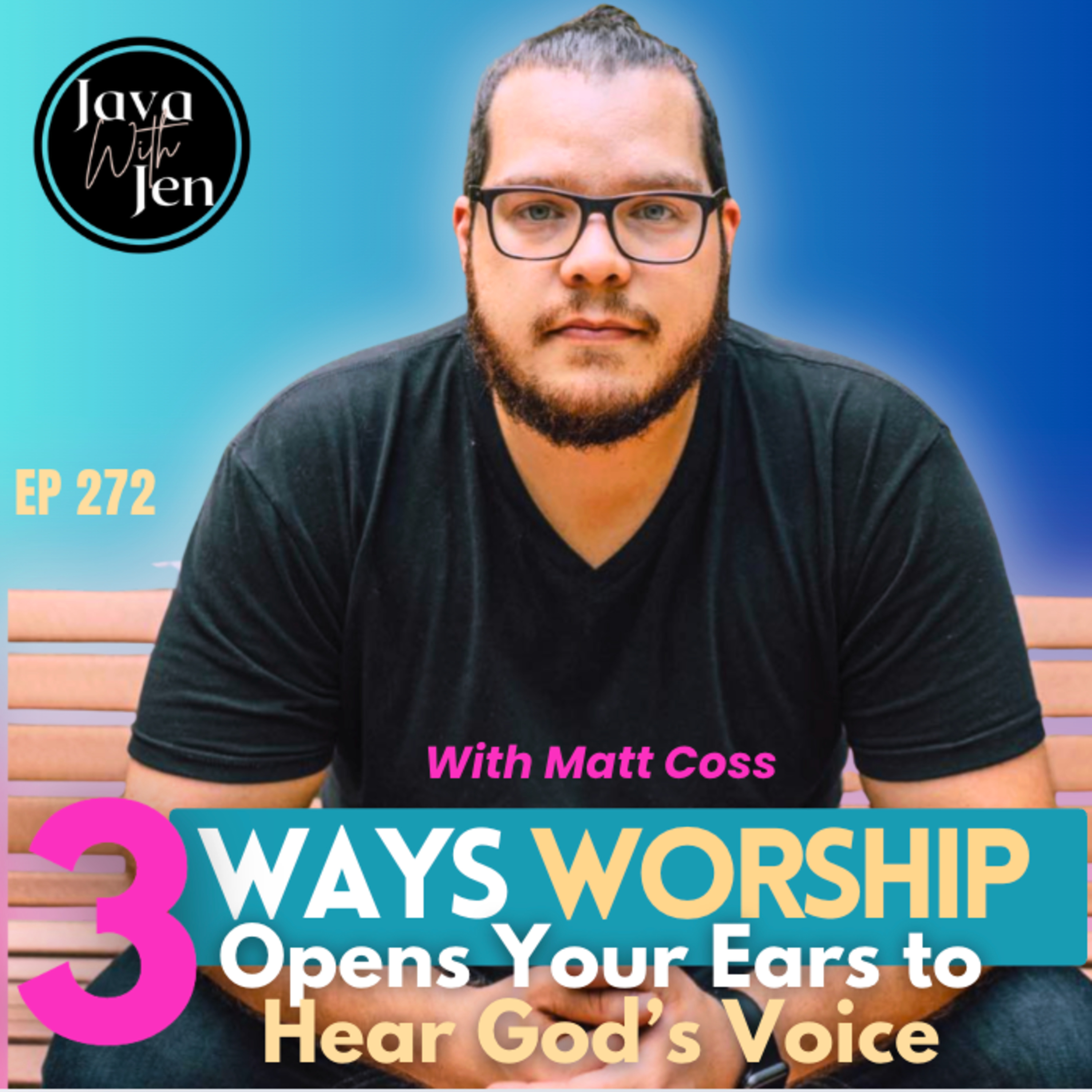 272| 3 Ways Worship Opens Your Ears to Hear God’s Voice (Most Believers Miss #2)