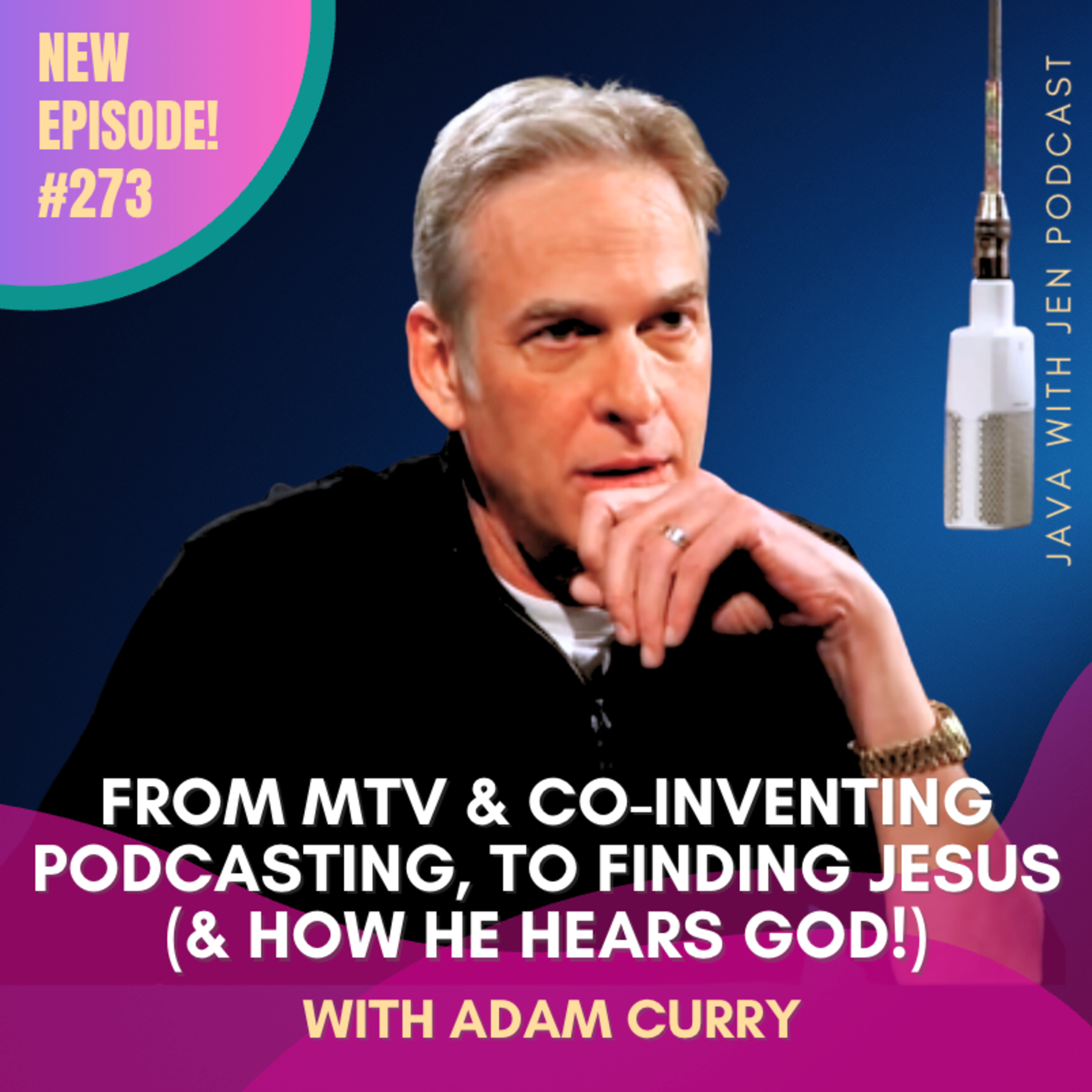 273 | From MTV & Co-Inventor of Podcasting to a God Encounter at 58: How Adam Curry Discovered the Voice of God
