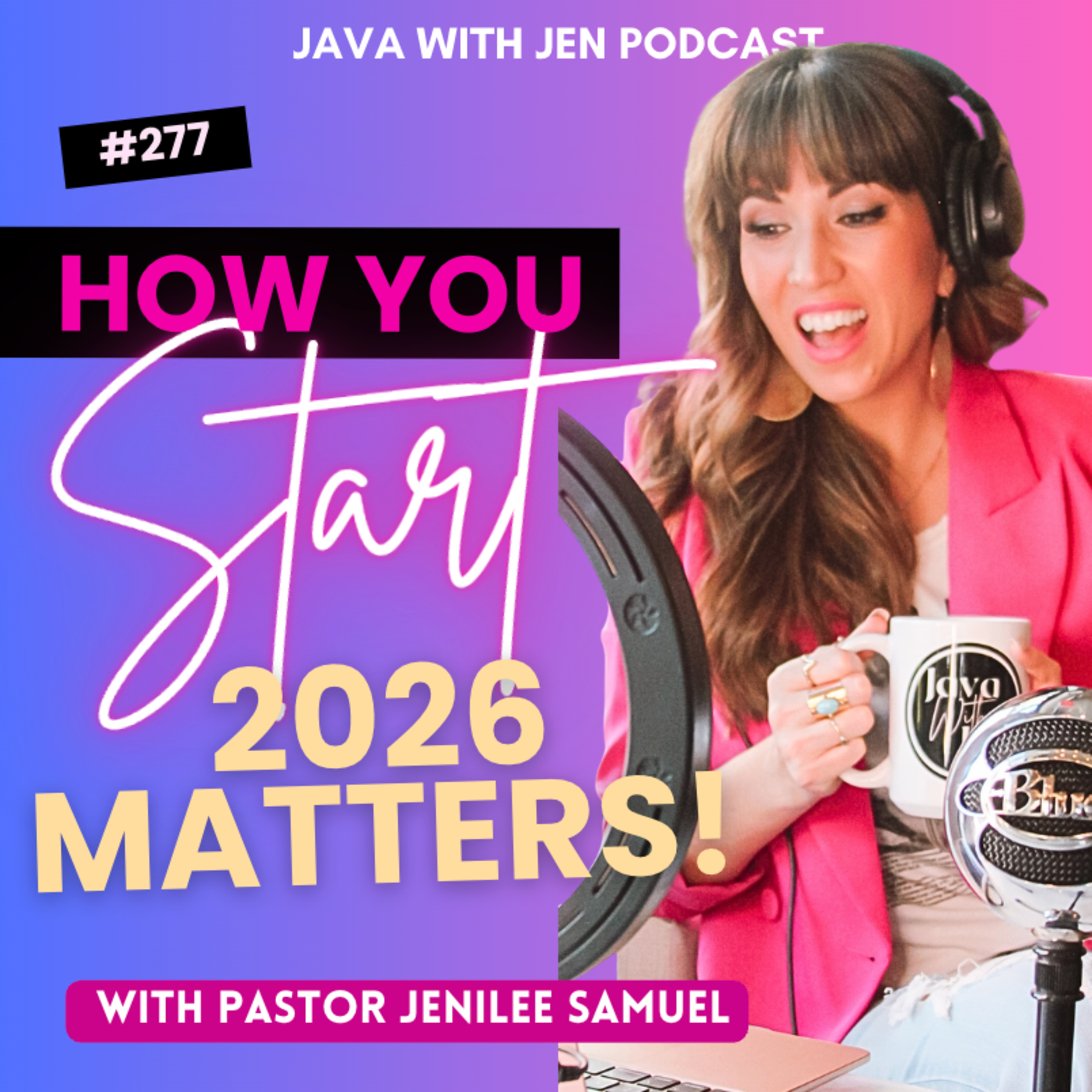 277 | How you Start 2026 Matters : 3 Prophetic Keys to a Powerful New Year w/ Jenilee Samuel