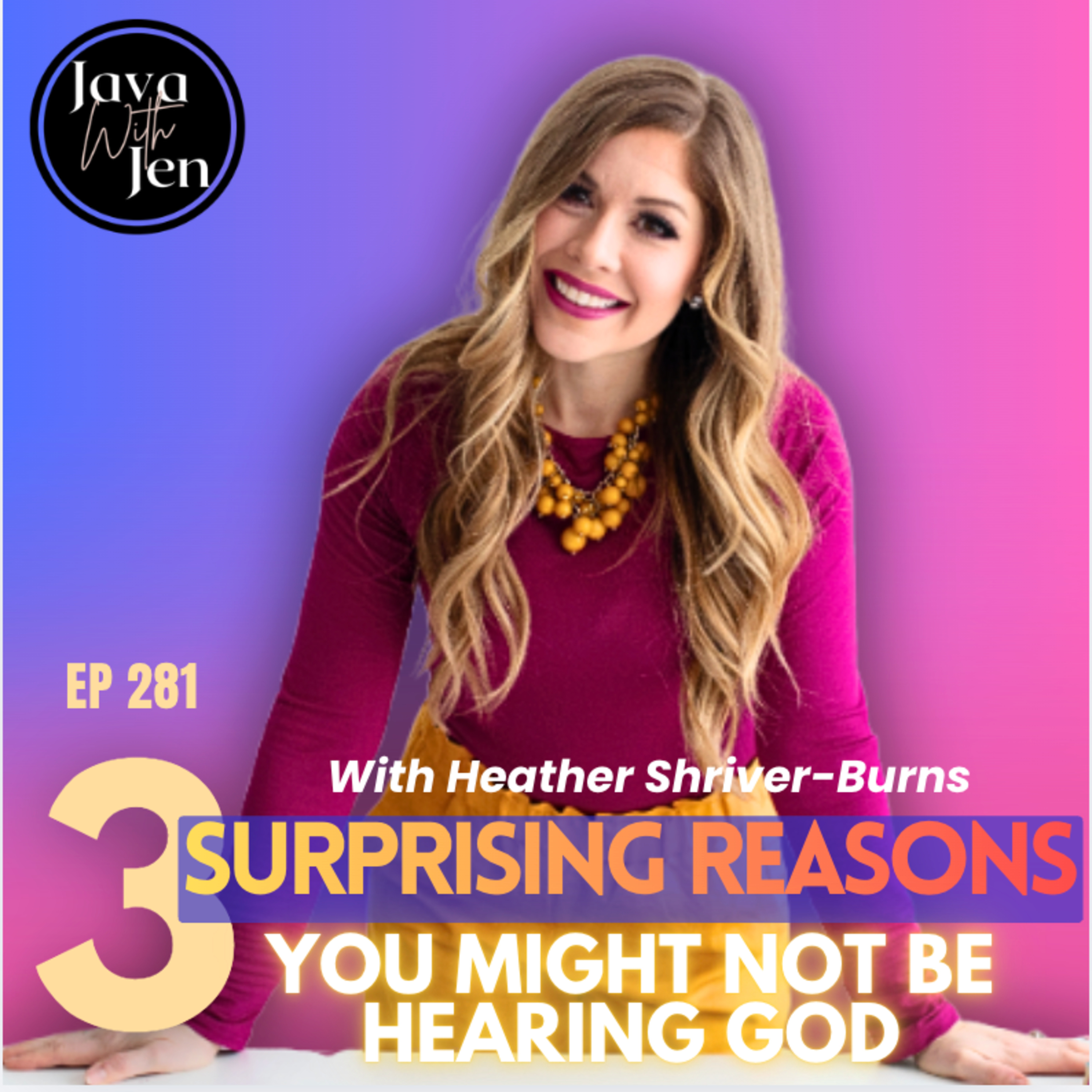 281 | 3 Surprising, Yet Common Reasons You're Not Hearing God's Voice w/ Heather Shriver burns