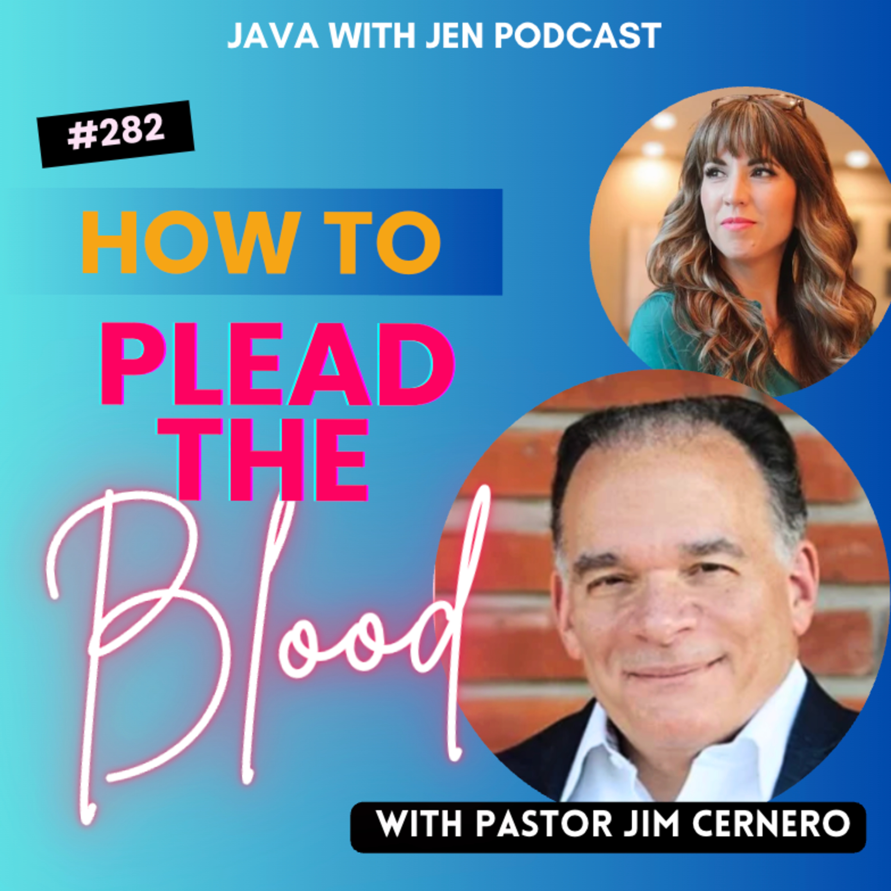 282 | Use the Blood of Jesus to Overcome Impossible Situations w/ Jim Cernero "The Blood's Decree"