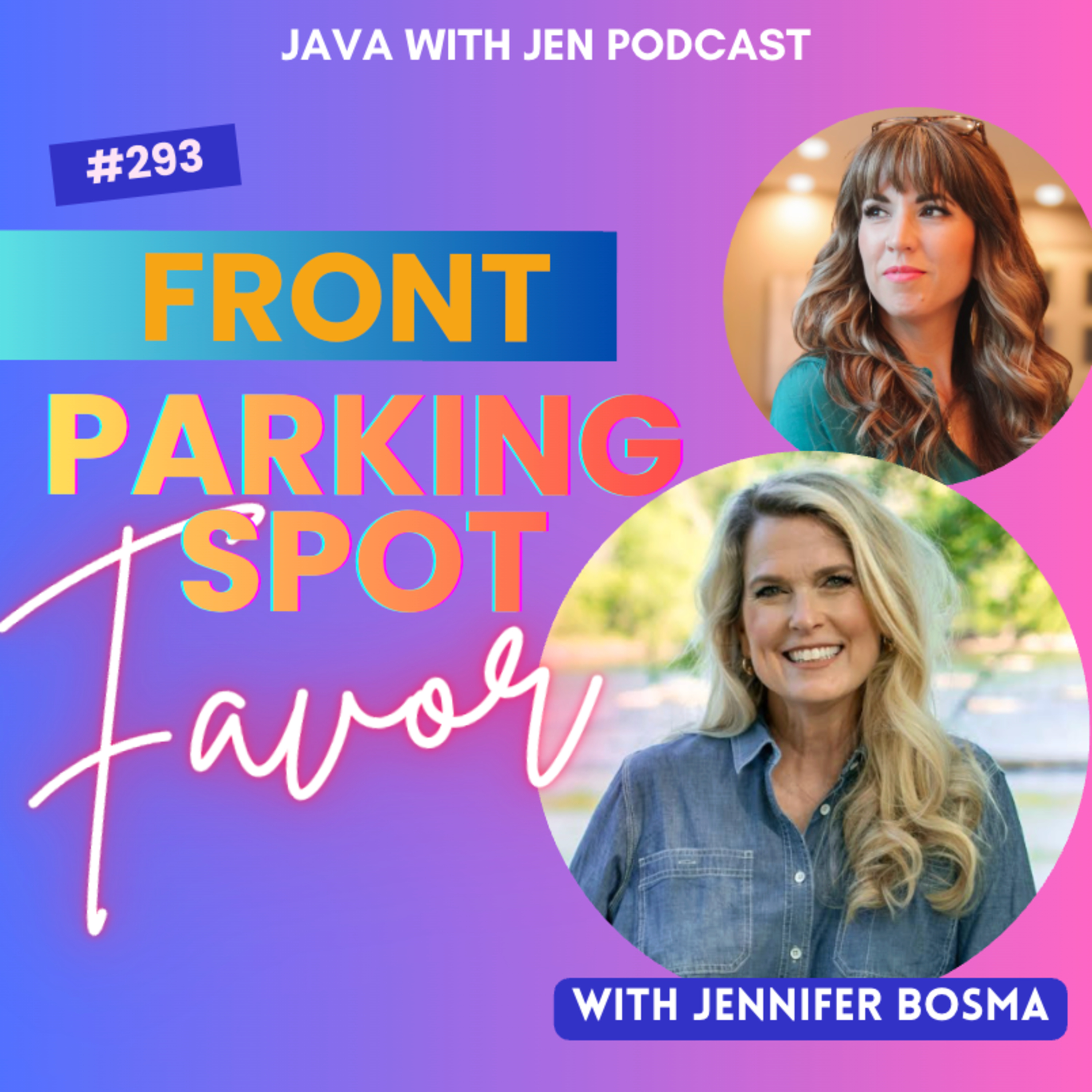 God Wants to Give You 'Front Parking Spot' Favor — Here's How to Receive It w/ Jennifer Bosma | 293
