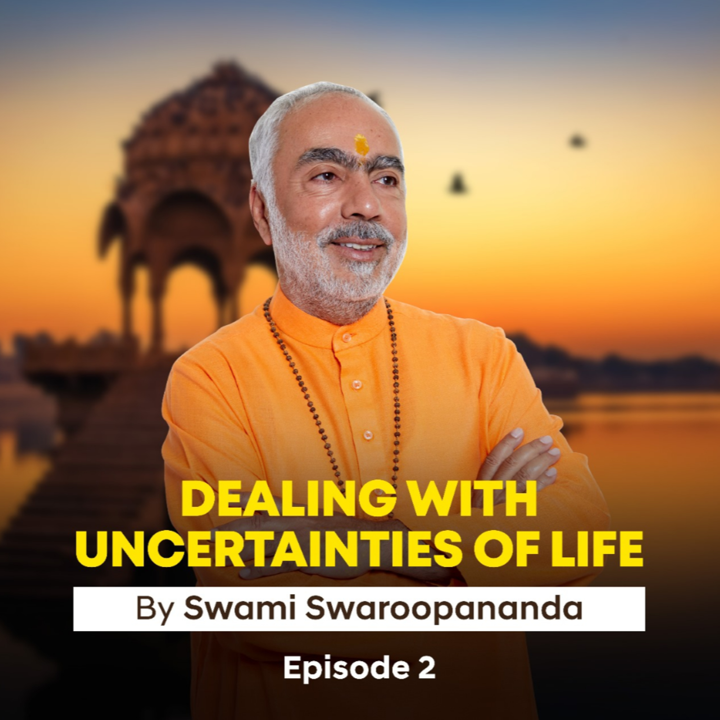 Dealing With Uncertainties Of Life | Episode 2 | Insights by Swami Swaroopananda