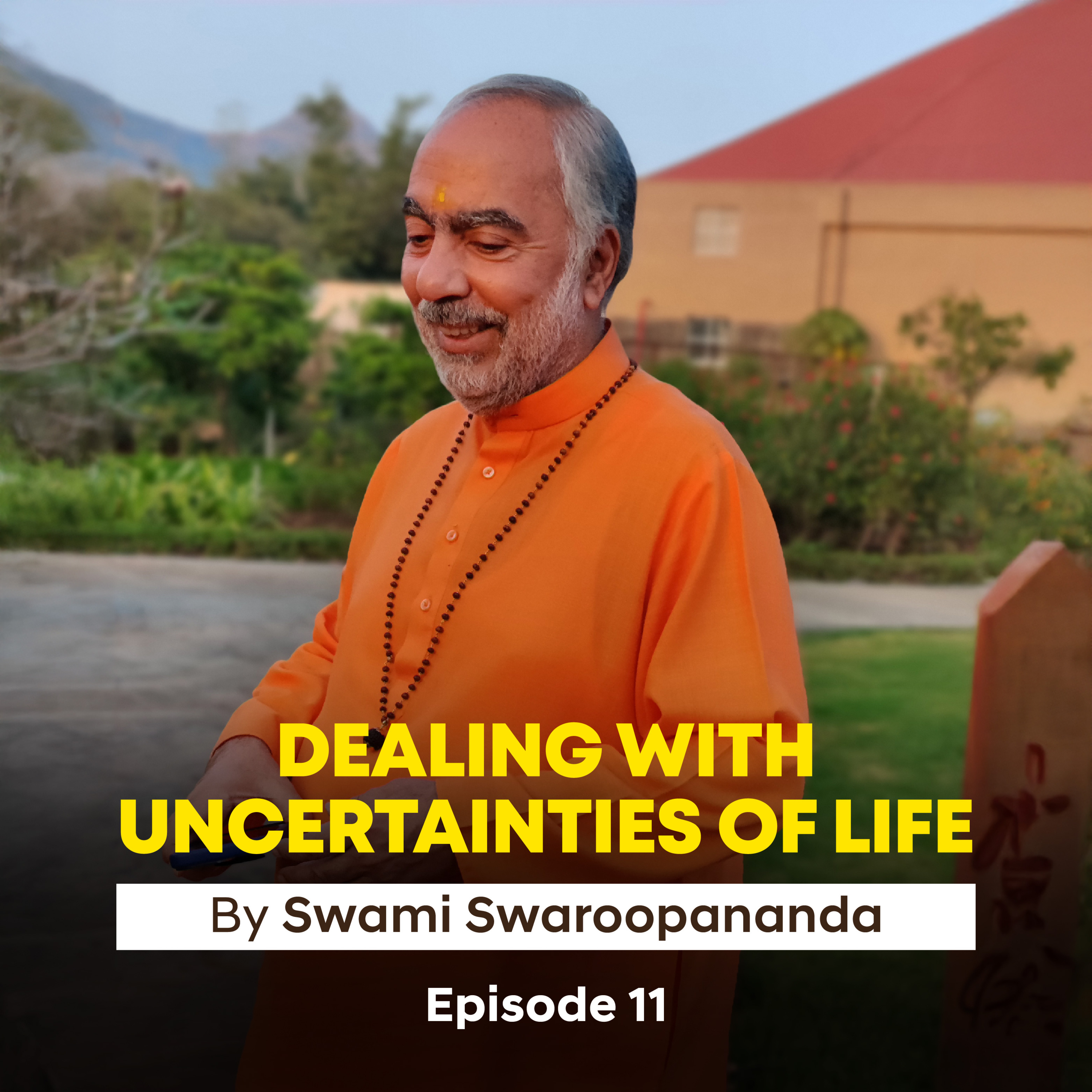 The Cause of Our Suffering | Dealing With Uncertainties Of Life Episode 11 | Insights by Swami Swaroopananda
