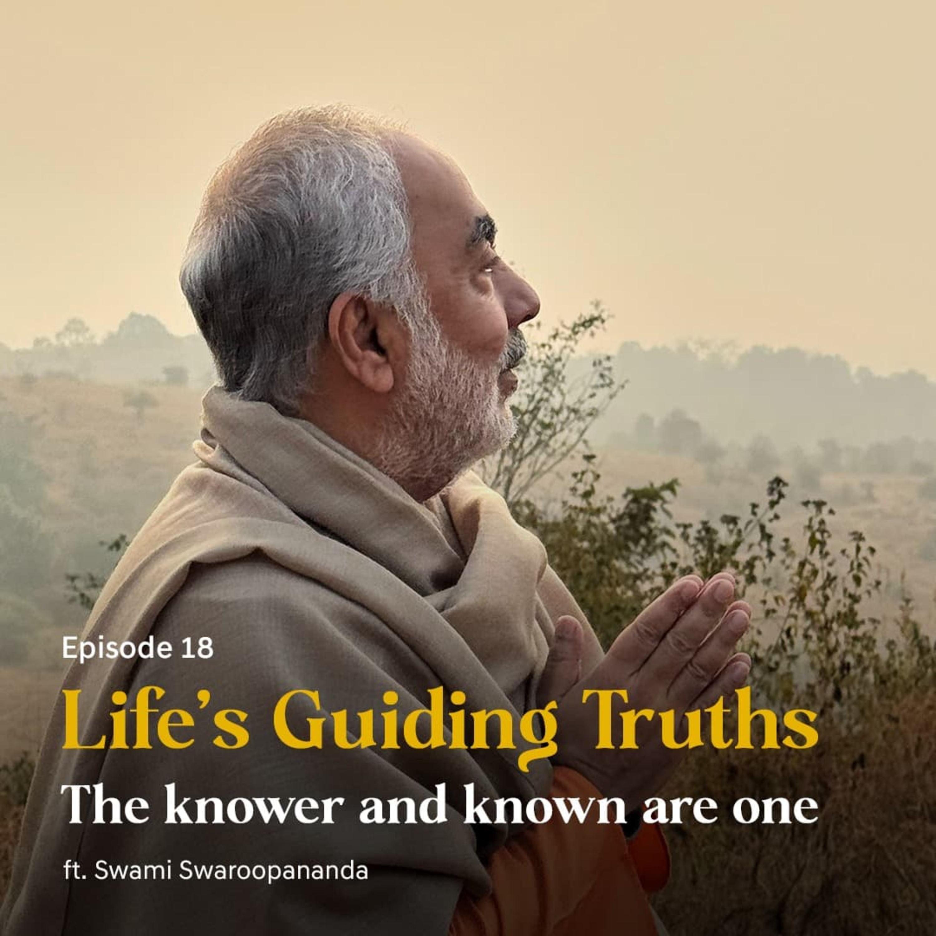 The Knower and Known Are One | Life’s Guiding Truths | Episode 18