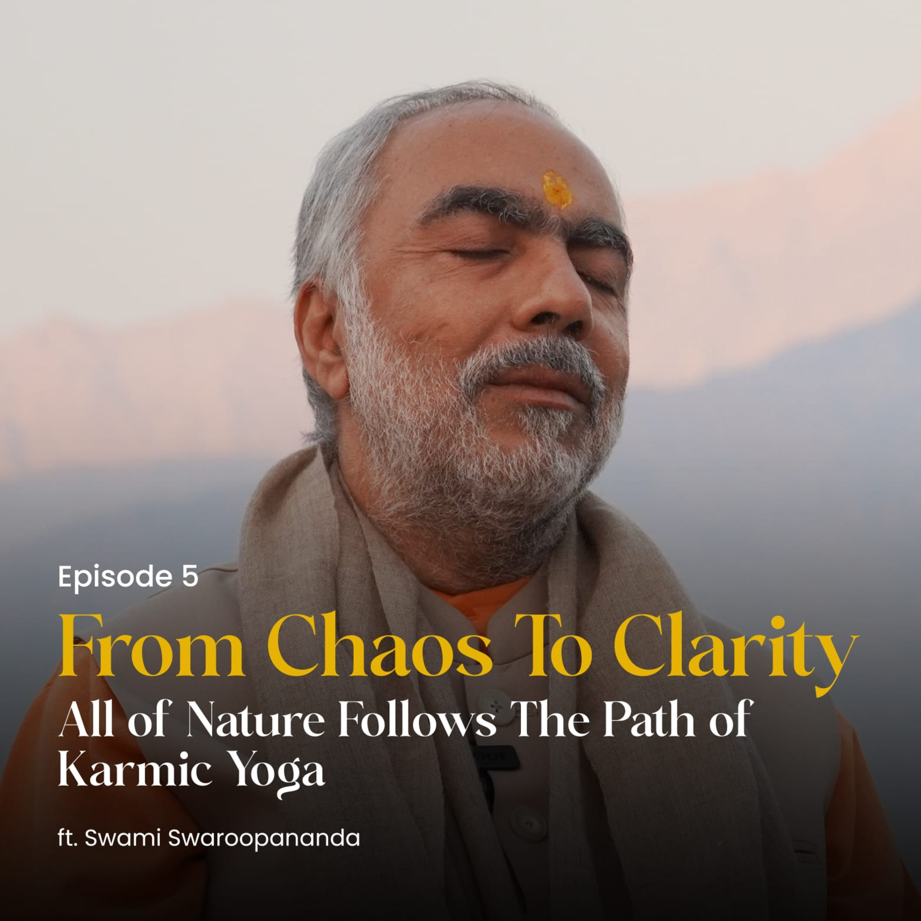 All of Nature Follows The Path of Karmic Yoga | From Chaos To Clarity | Episode 5