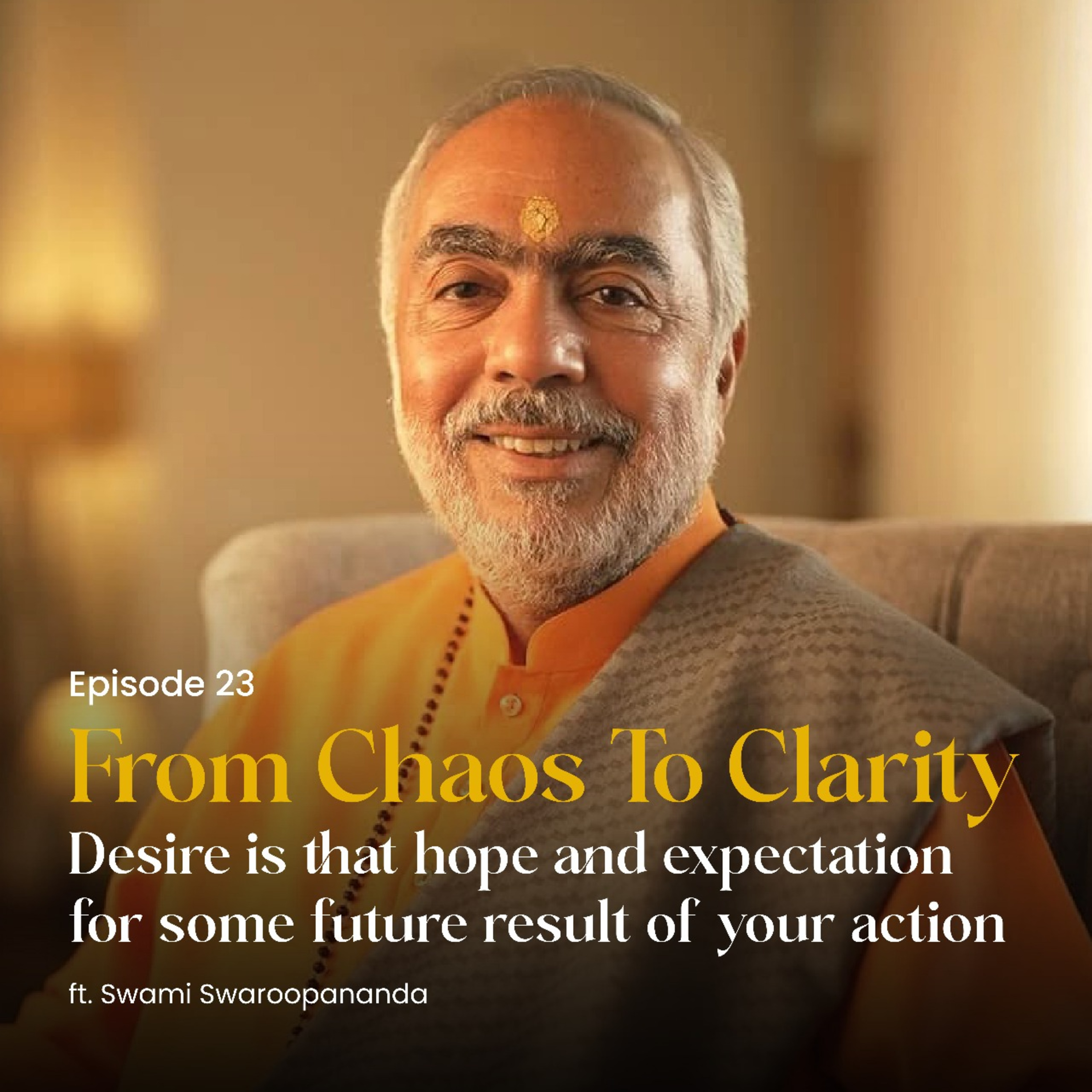 Desire is that hope and expectation for some future result of your action | From Chaos To Clarity | Episode 23