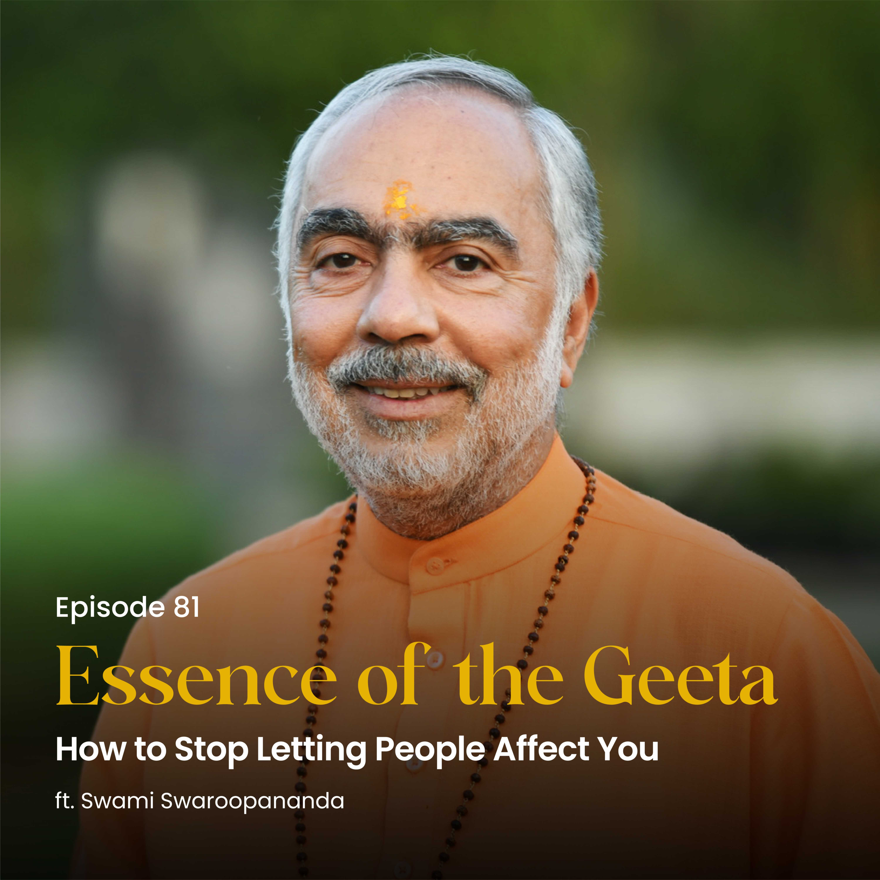 How to Stop Letting People Affect You | Essence of the Geeta | Episode 81