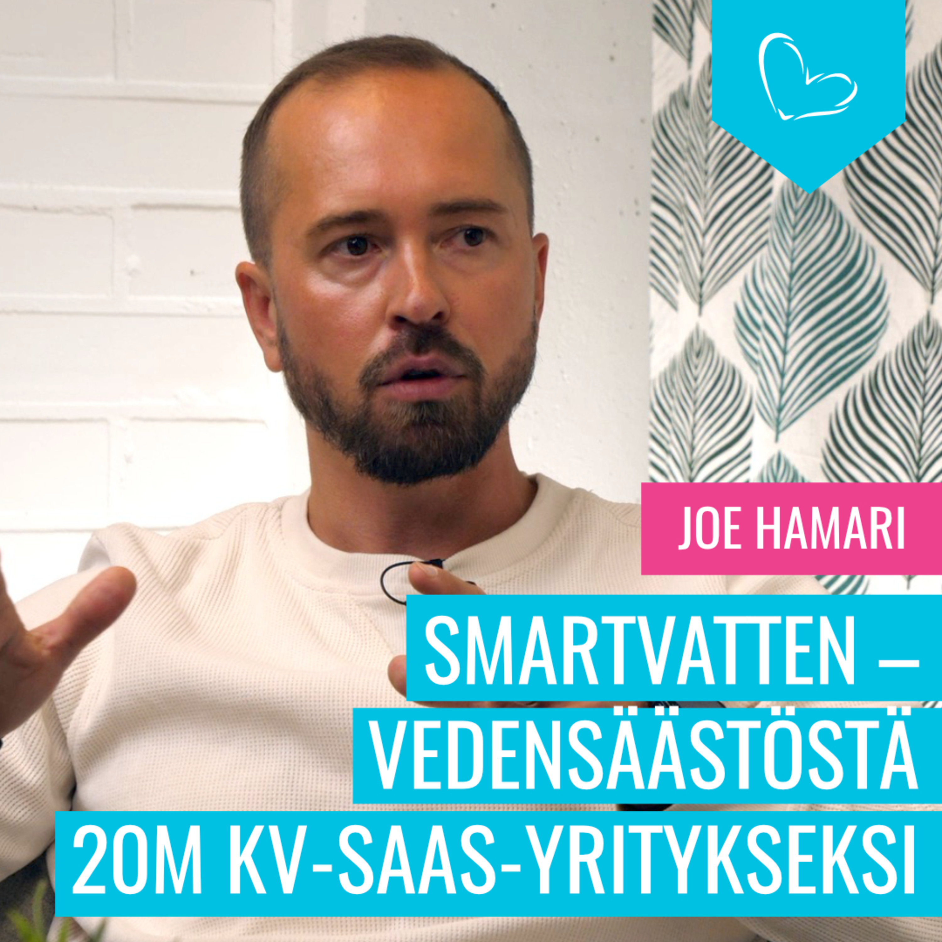 Smartvattenin tarina – vedensäästöstä 20M kv-SaaS-yritykseksi. Vieraana Joe Hamari episode artwork