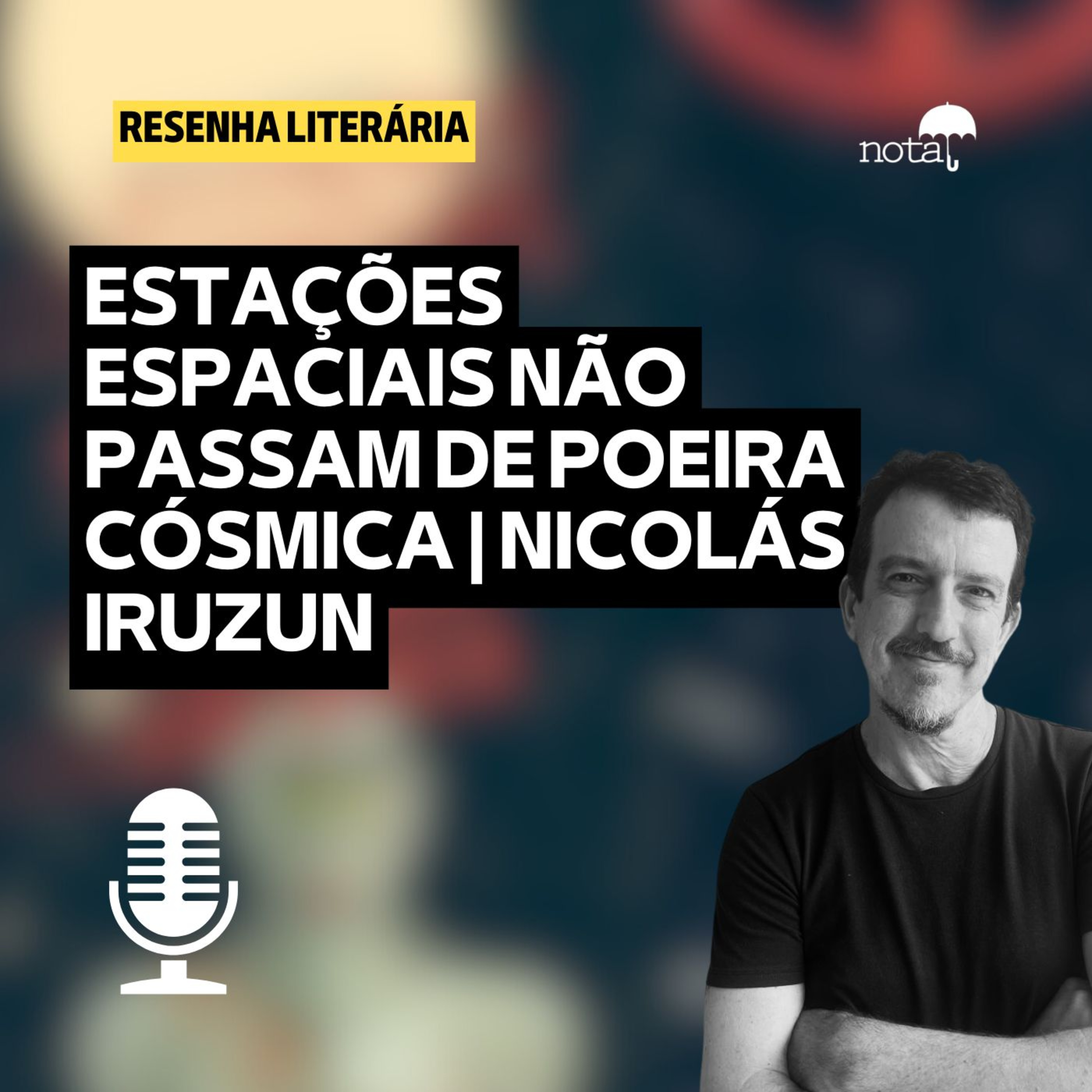 ESTAÇÕES ESPACIAIS NÃO PASSAM DE POEIRA CÓSMICA | NICOLÁS IRURZUN episode artwork