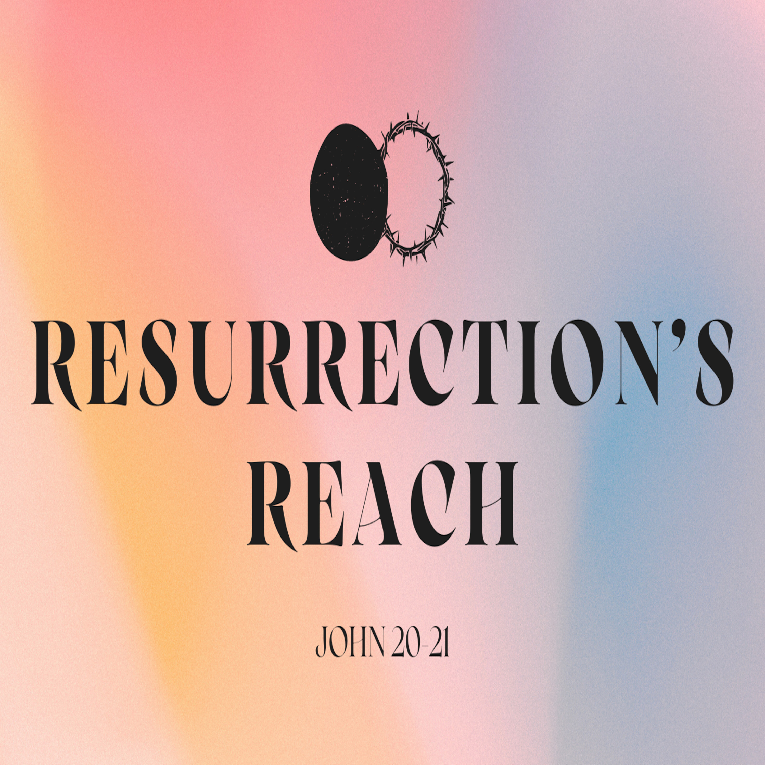 Easter 2024: "Resurrection's Reach" (John 20-21) episode artwork