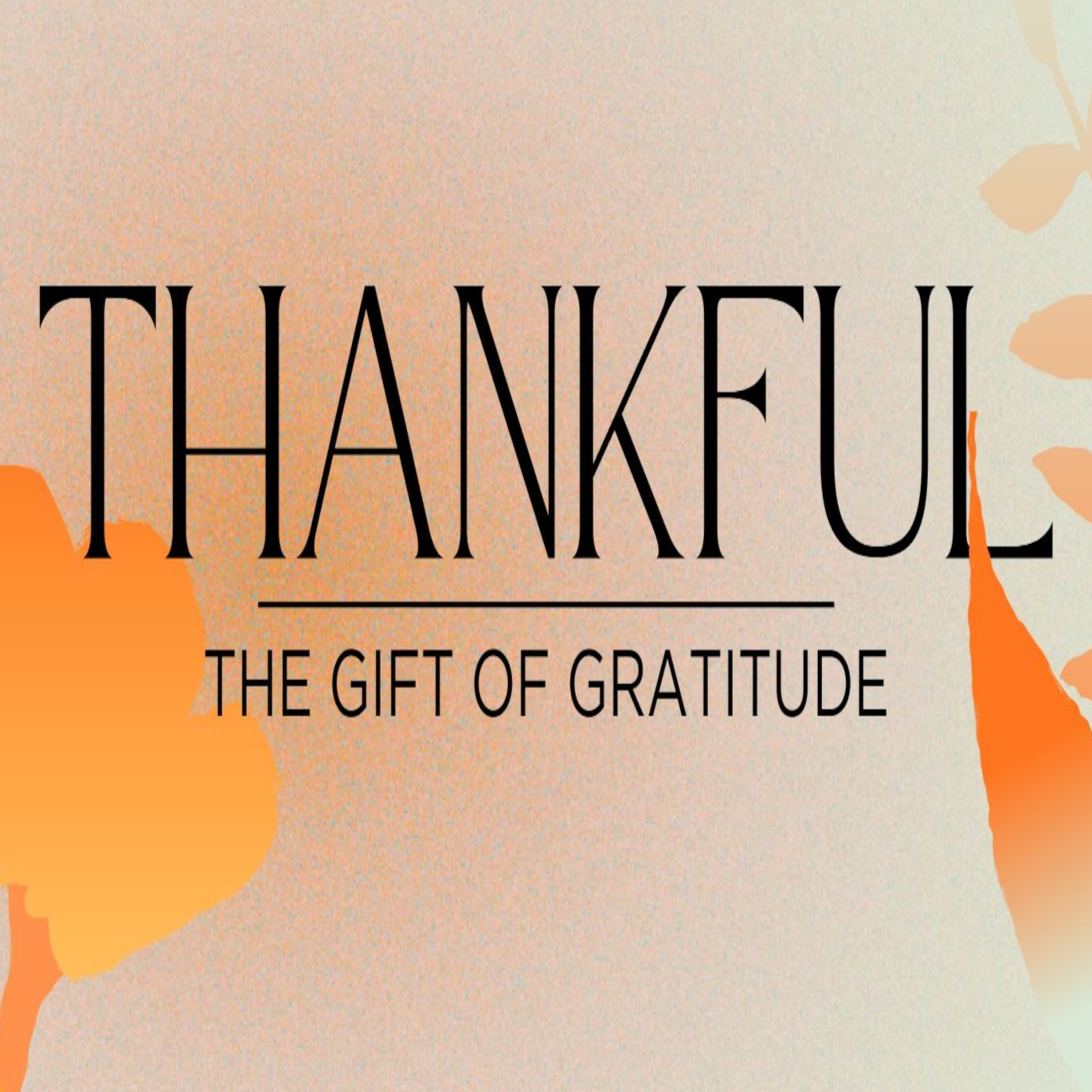Thankful: "Gratitude Changes The Way We Live" episode artwork