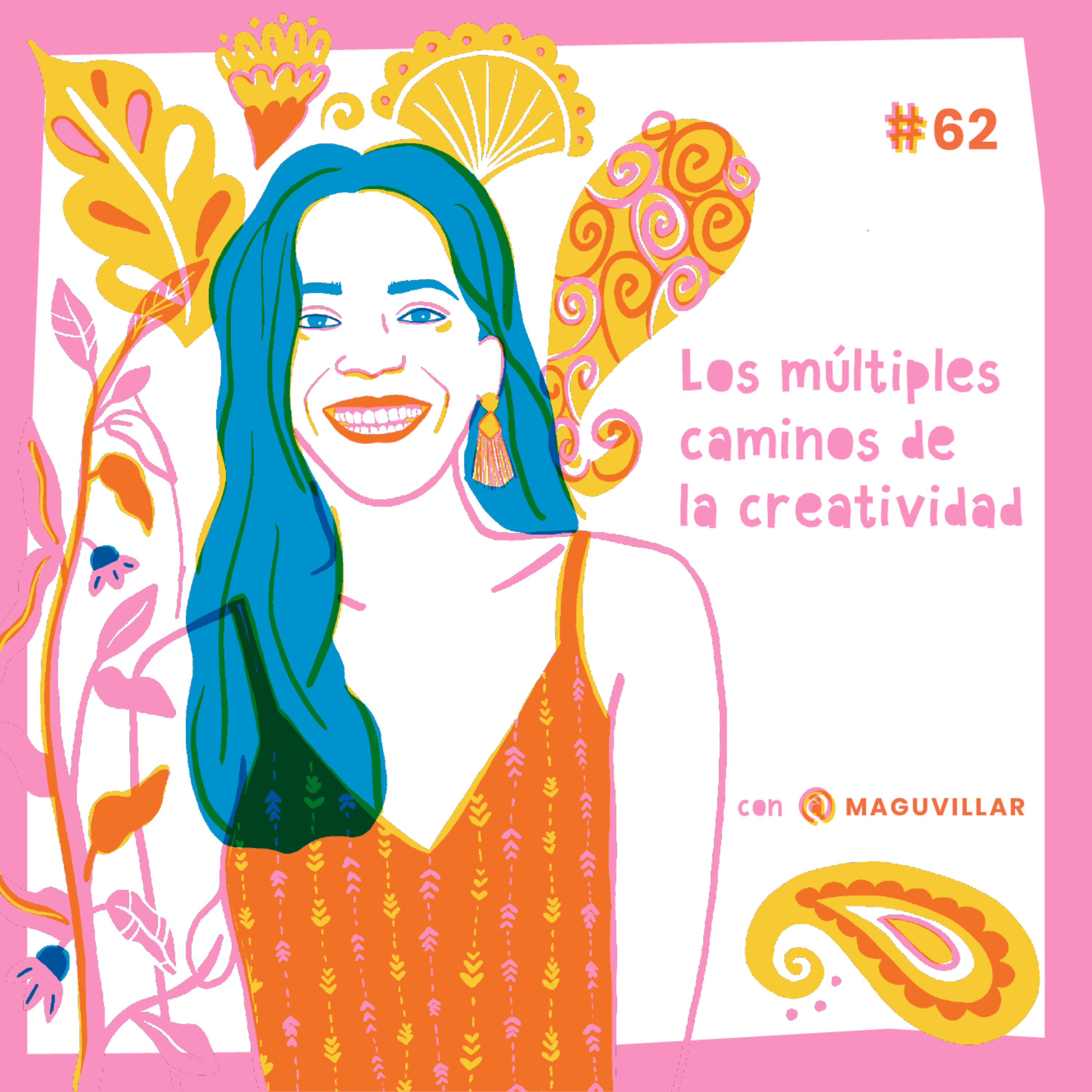 #62 Los múltiples caminos de la creatividad con Magu Villar