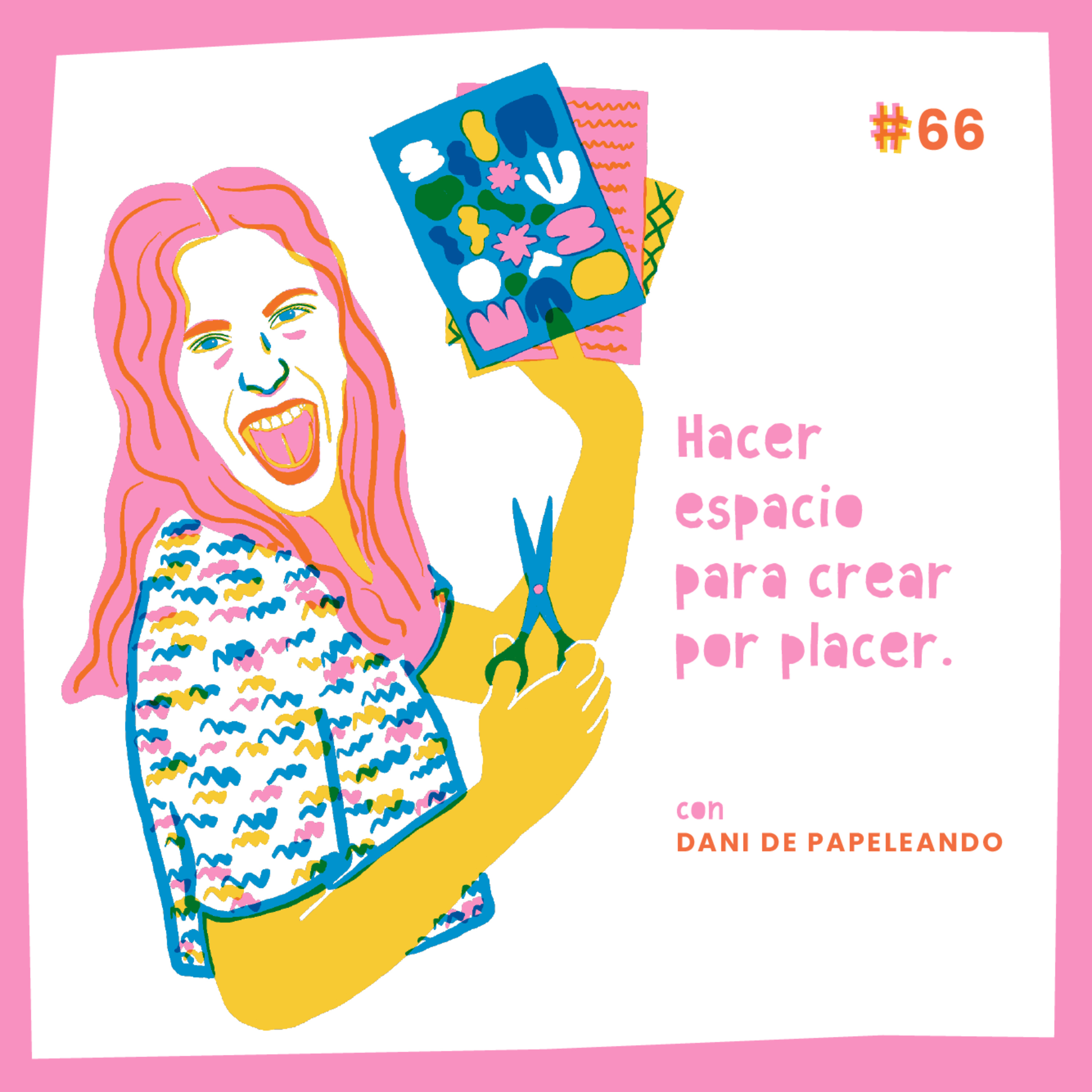 #66 “Hacer espacio para crear por placer, con Dani de Papeleando”