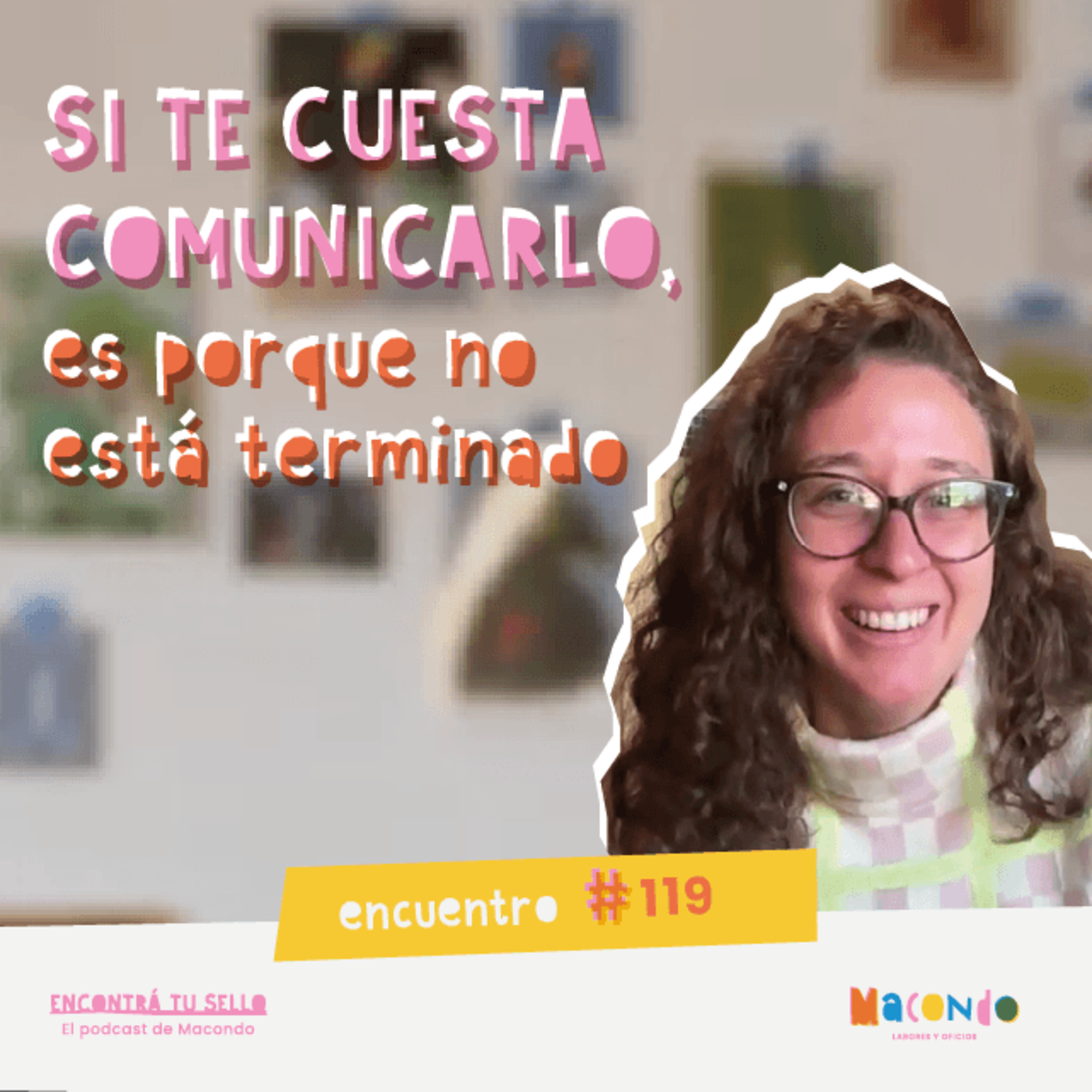 #119 ¿No sabés cómo mostrar lo que hacés? Este es el motivo real.