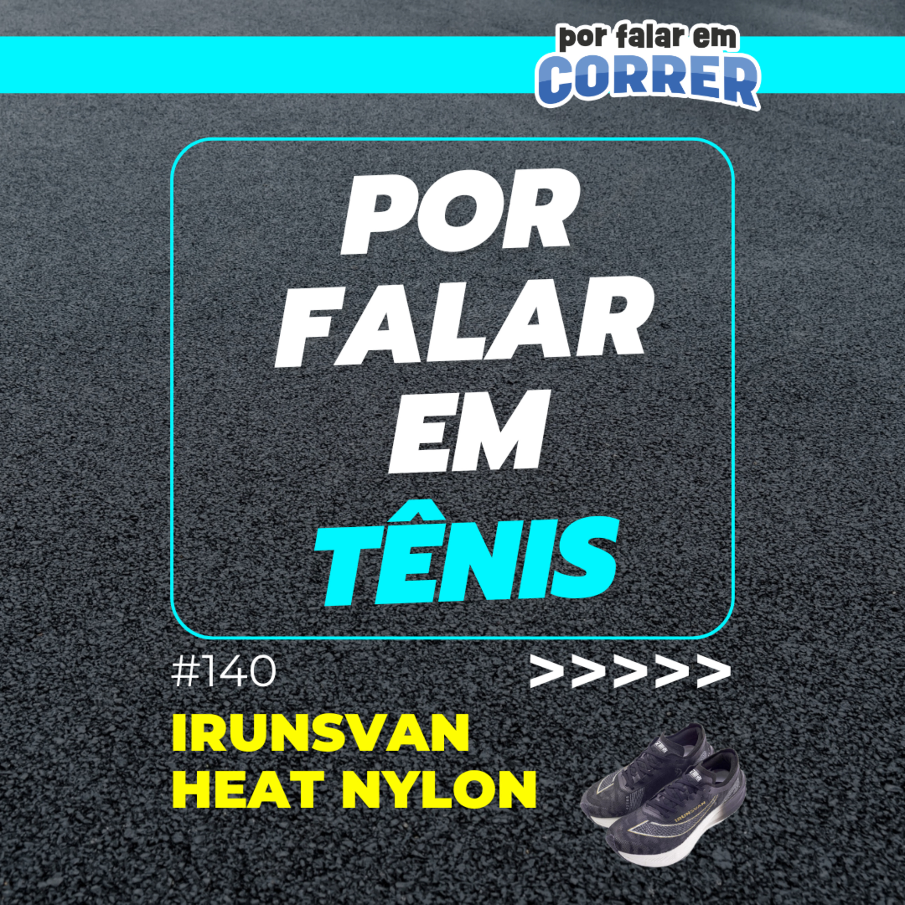 Por Falar em Tênis 140 - Irunsvan Heat Nylon (Review) episode artwork