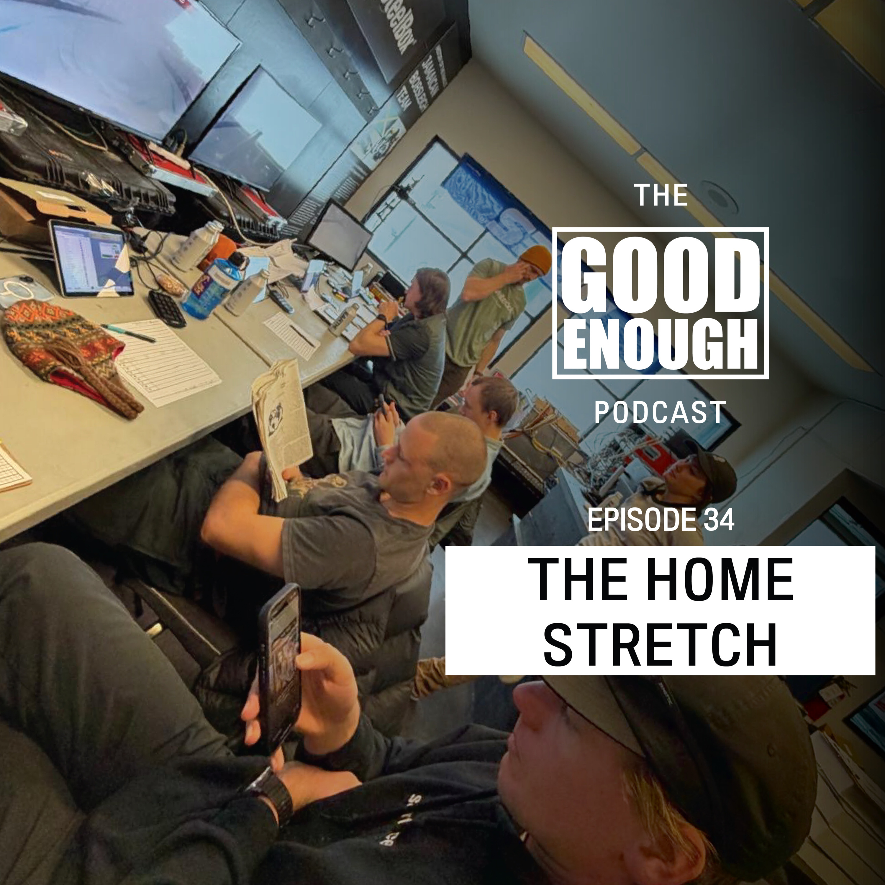 Good Enough #34 The Home Stretch