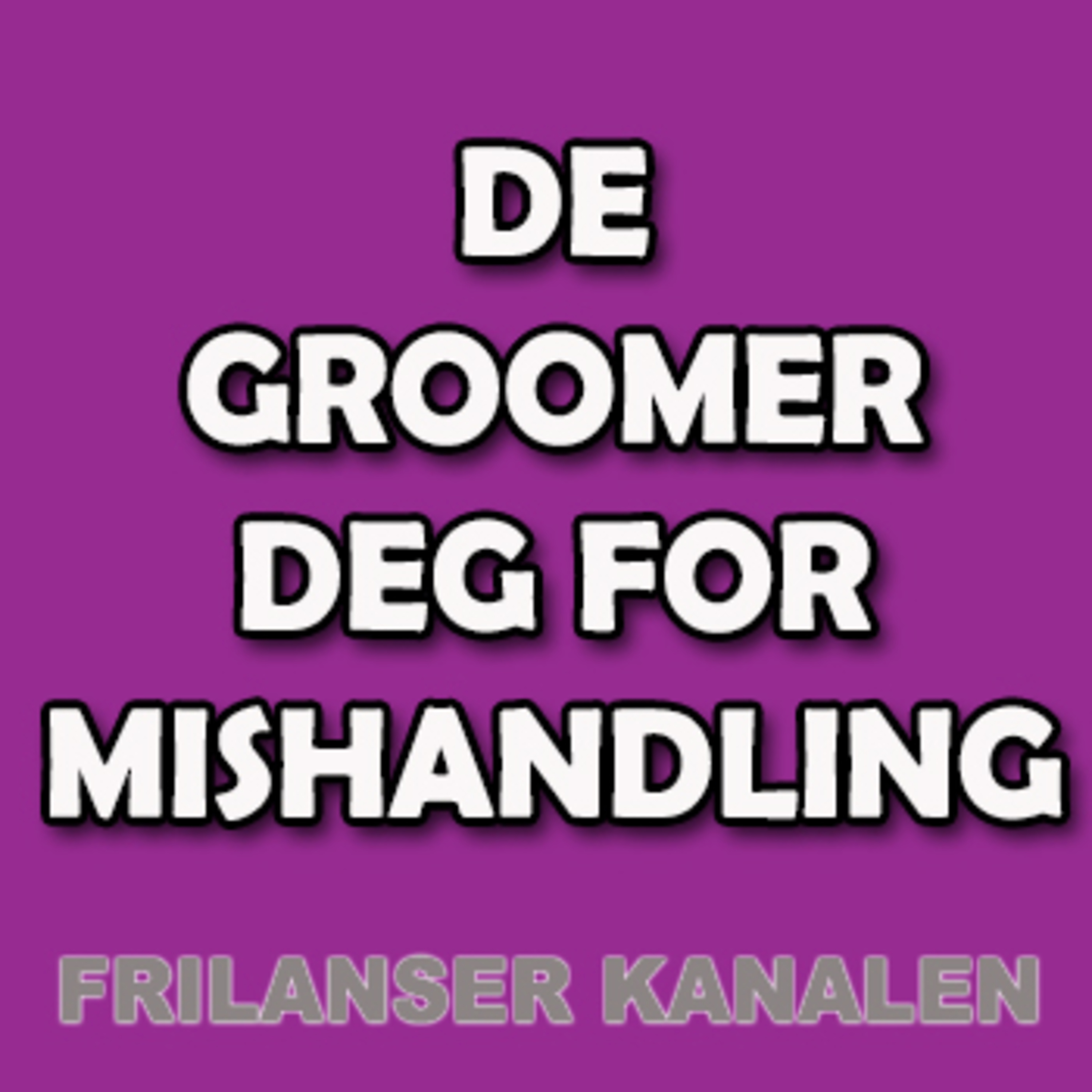 De GROOMER deg for MI.S.HAN.DLING