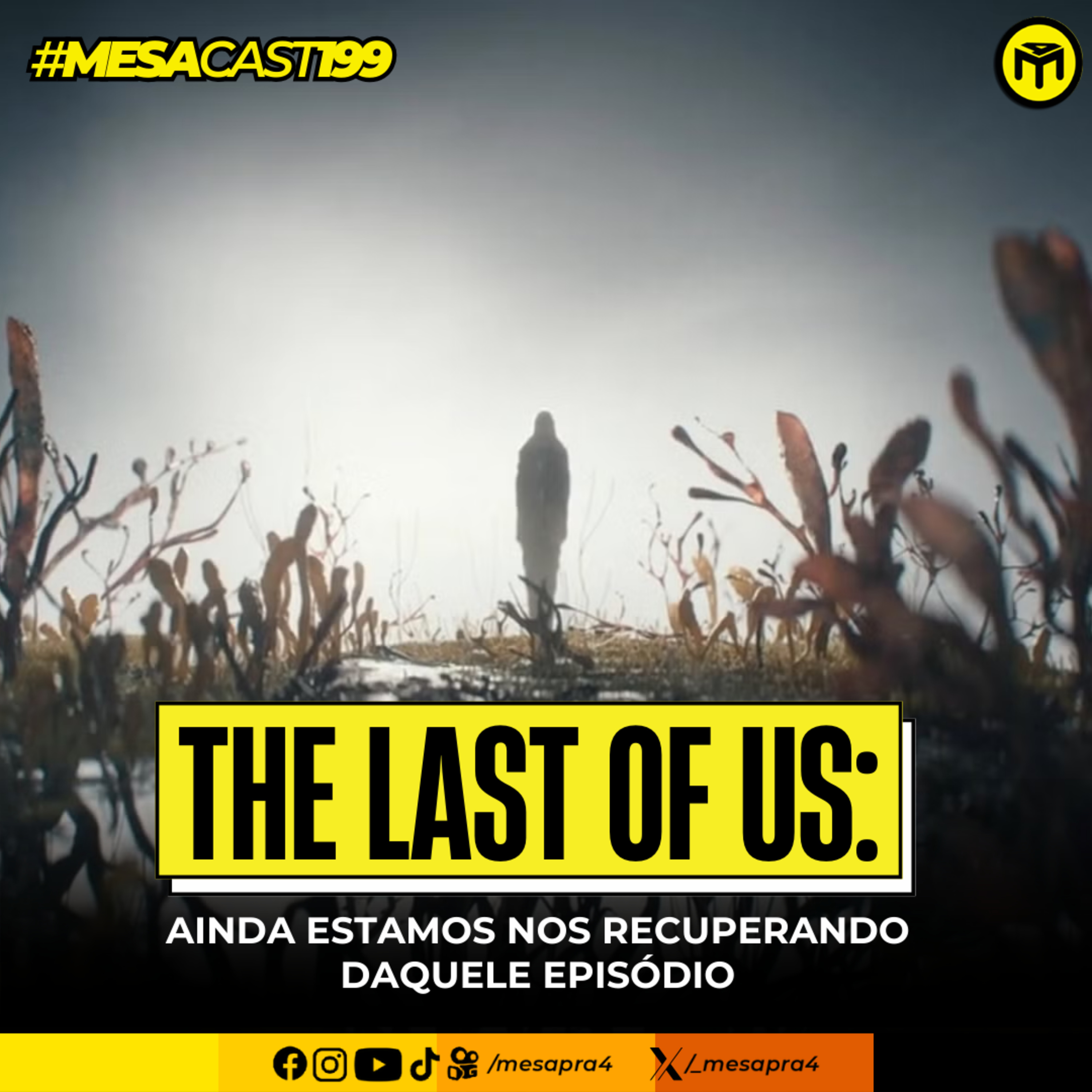 MesaCast #199 – The Last of Us: Ainda Estamos Nos Recuperando Daquele Episódio episode artwork