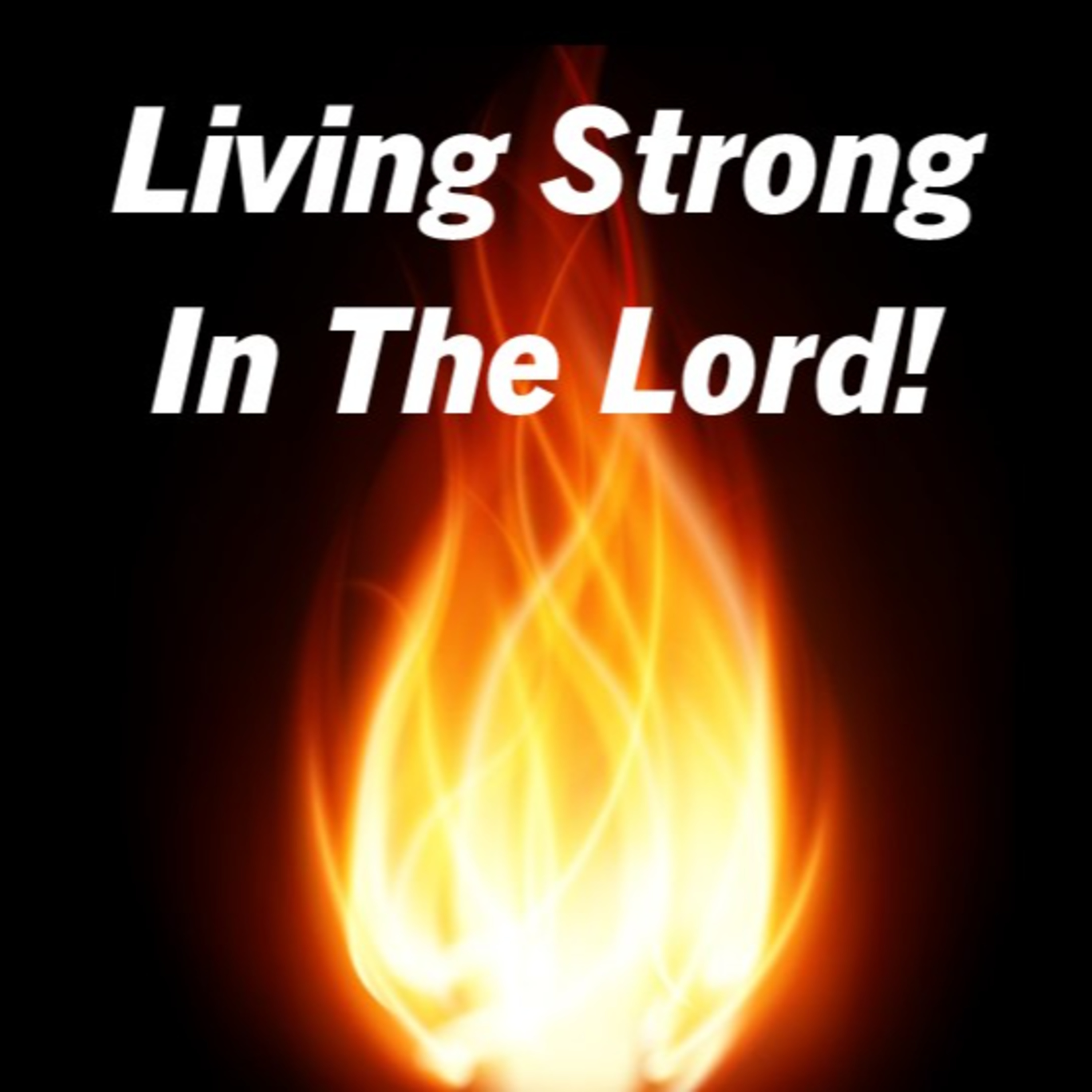 Living Strong In The Lord - Part 1 episode artwork
