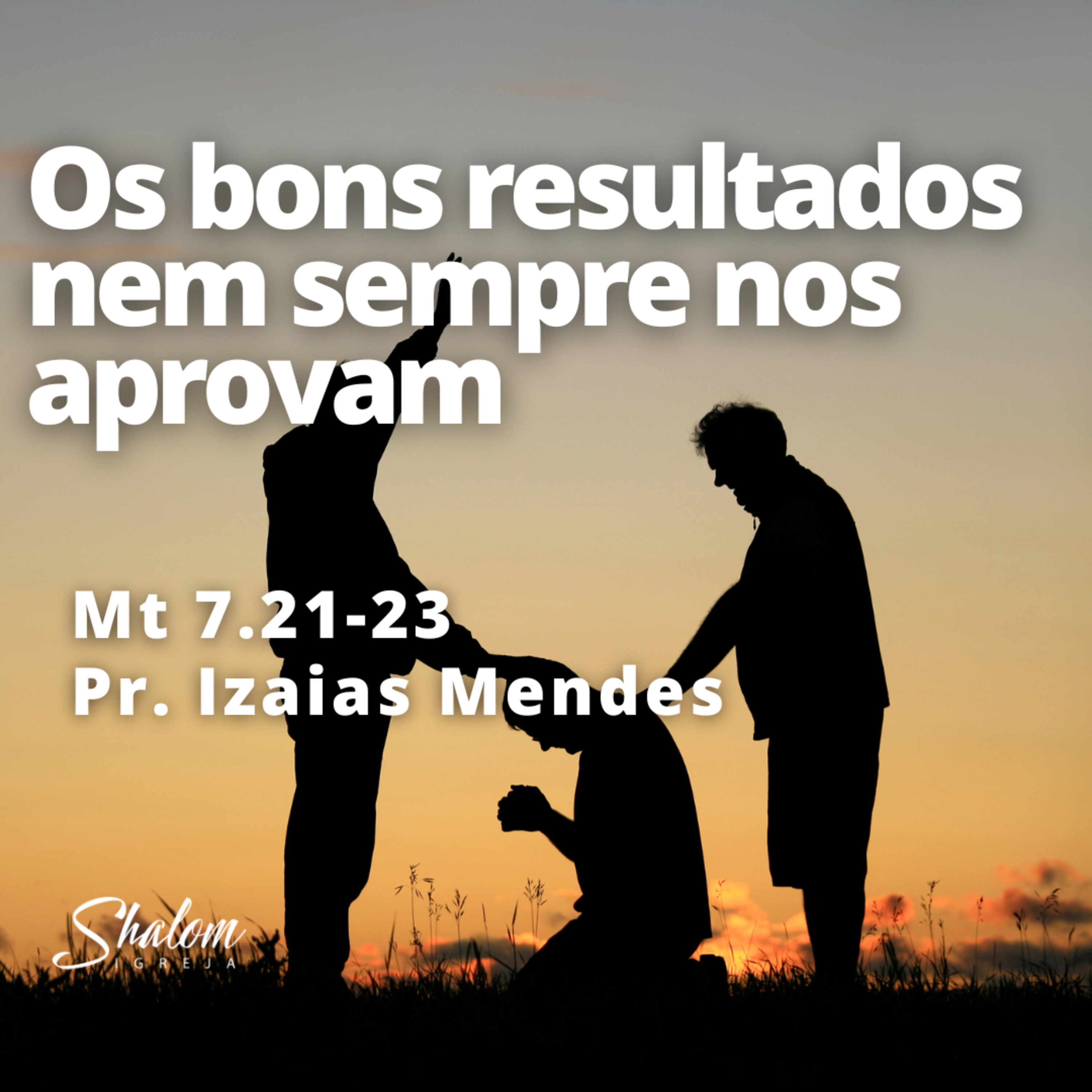 Os bons resultados nem sempre nos aprovam - Pr. Izaias Mendes - 31-08-2025 episode artwork