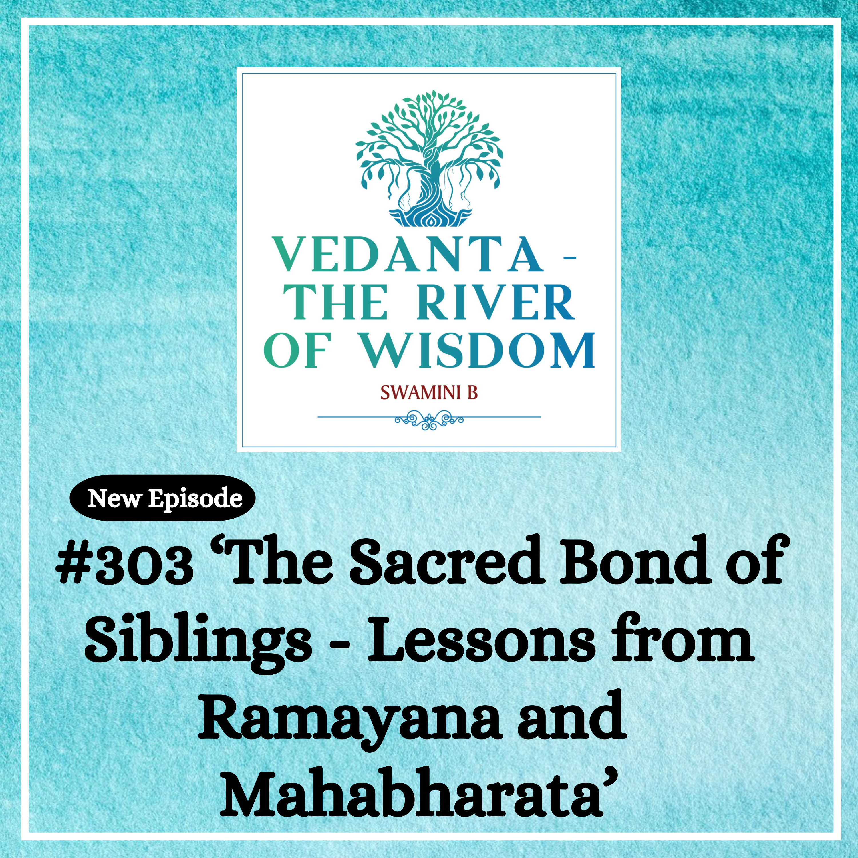 #303 The Sacred Bond of Siblings - Lessons from the Ramayana and Mahabharata
