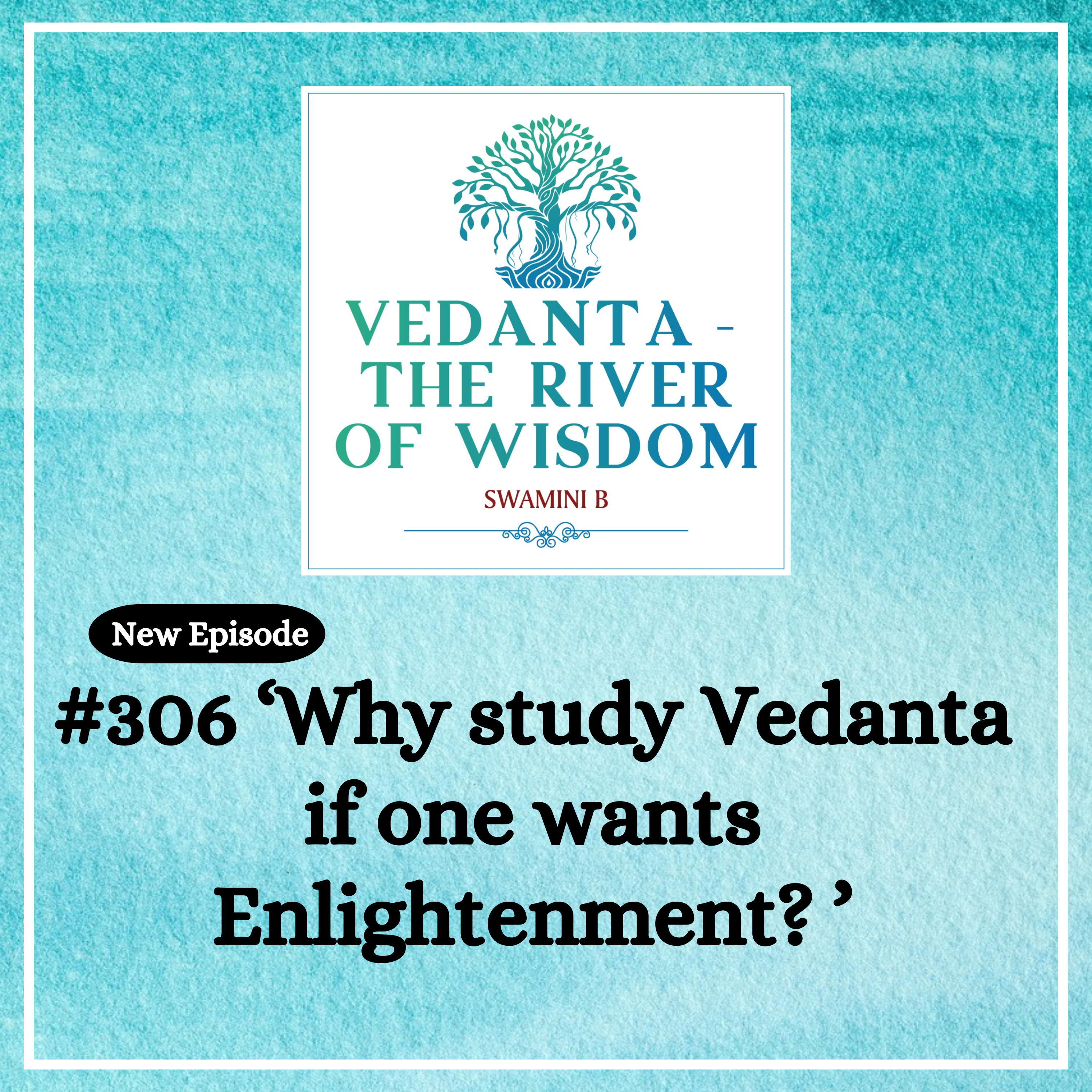 #306 Why study Vedanta if one seeks enlightenment?