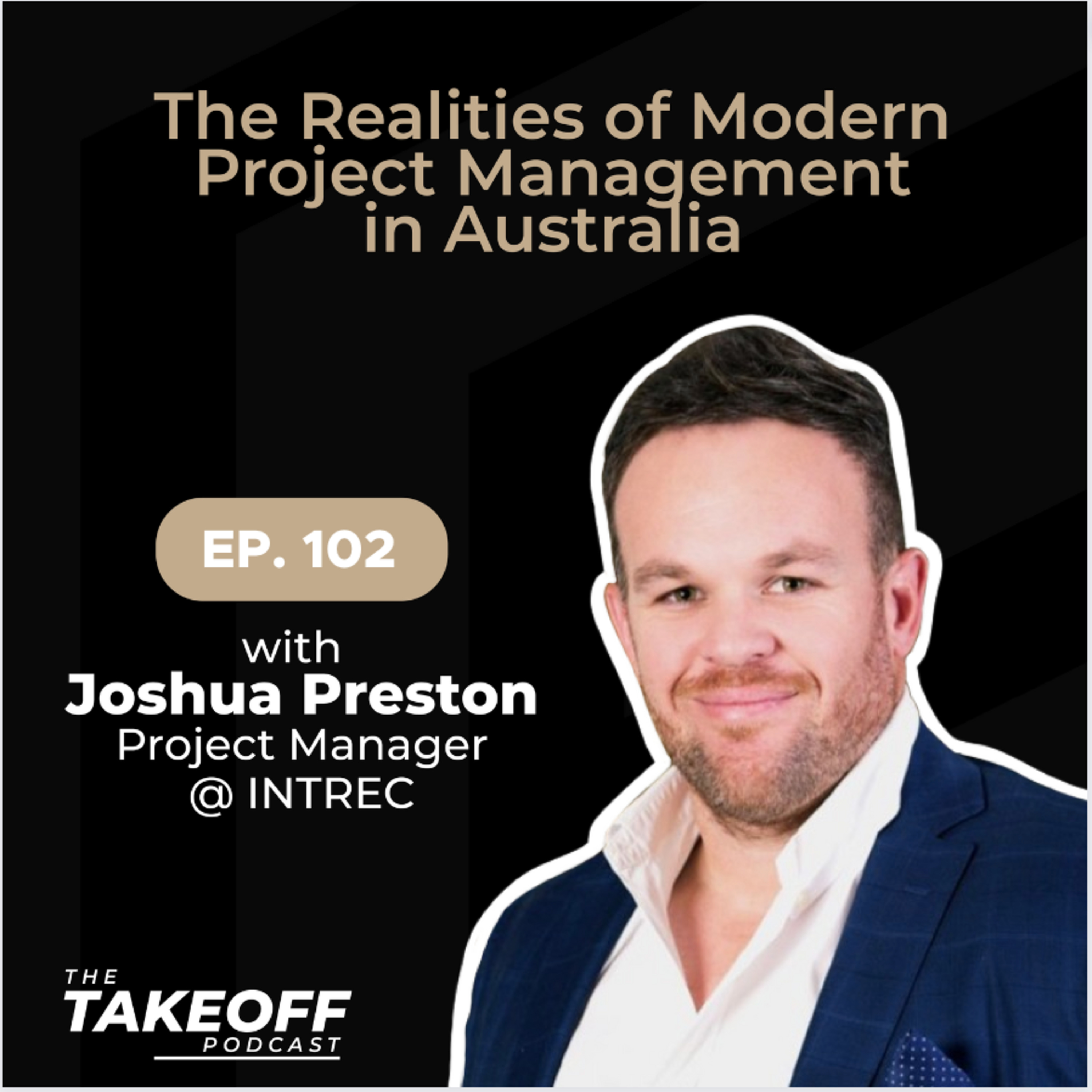 EP 102 | Joshua Preston, Project Manager of INTREC & the Reality of Modern Project Management