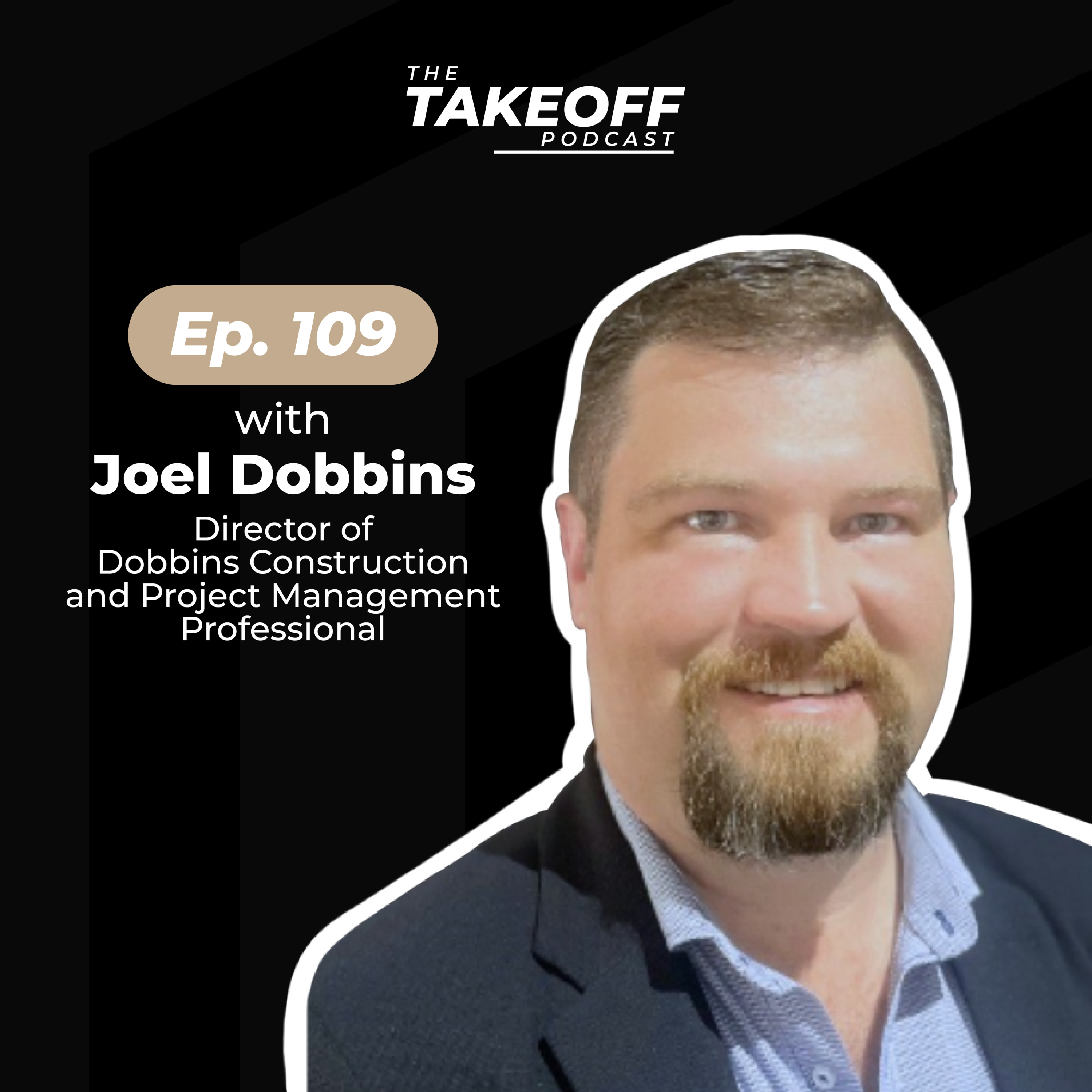 EP 109 | Joel Dobbins, Project Manager and Director of Dobbins Construction on Project Management, Mental Health in Construction & Following Your Passion