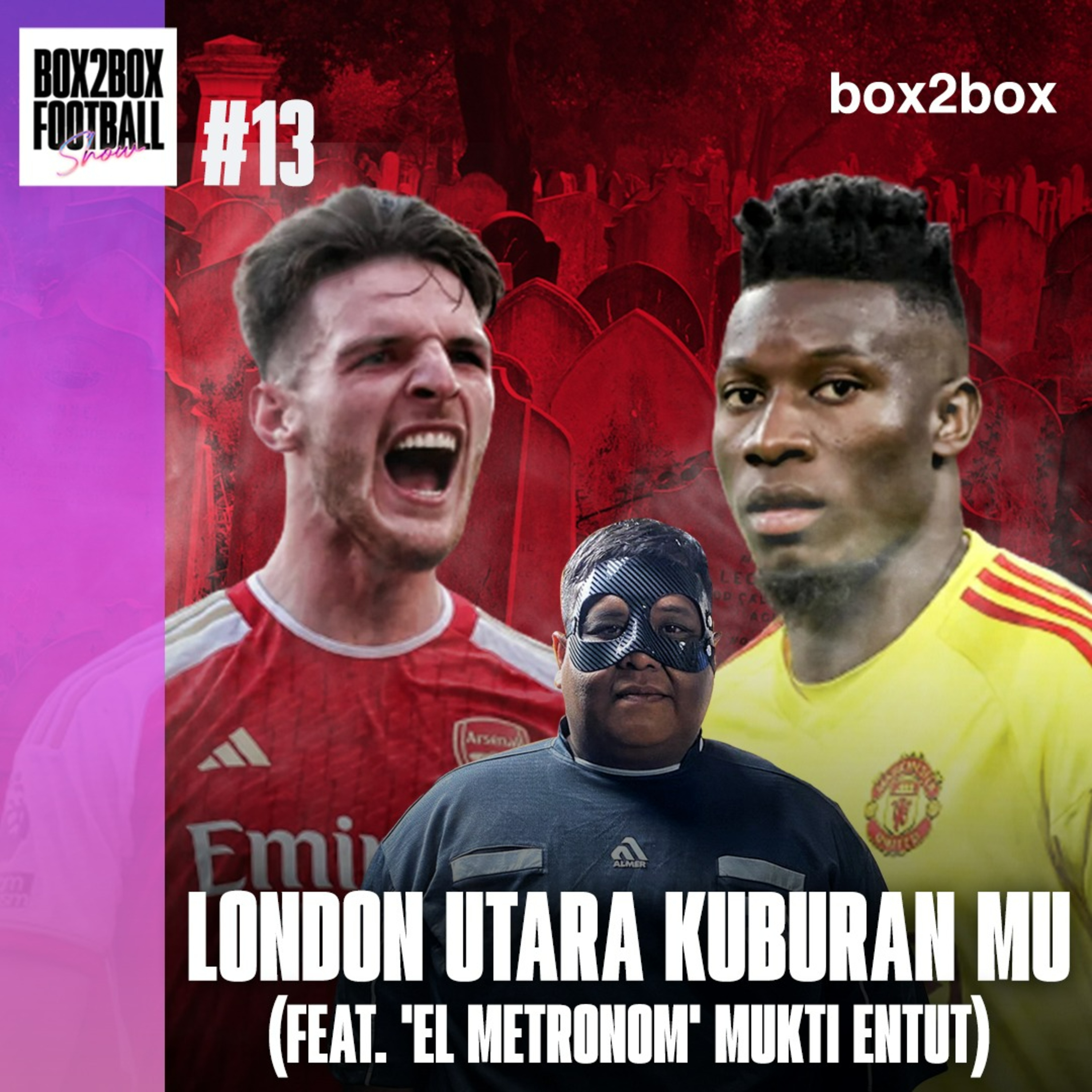 Box2Box Football Show: London Utara Kuburan MU (feat. 'El Metronom' Mukti Entut) episode artwork
