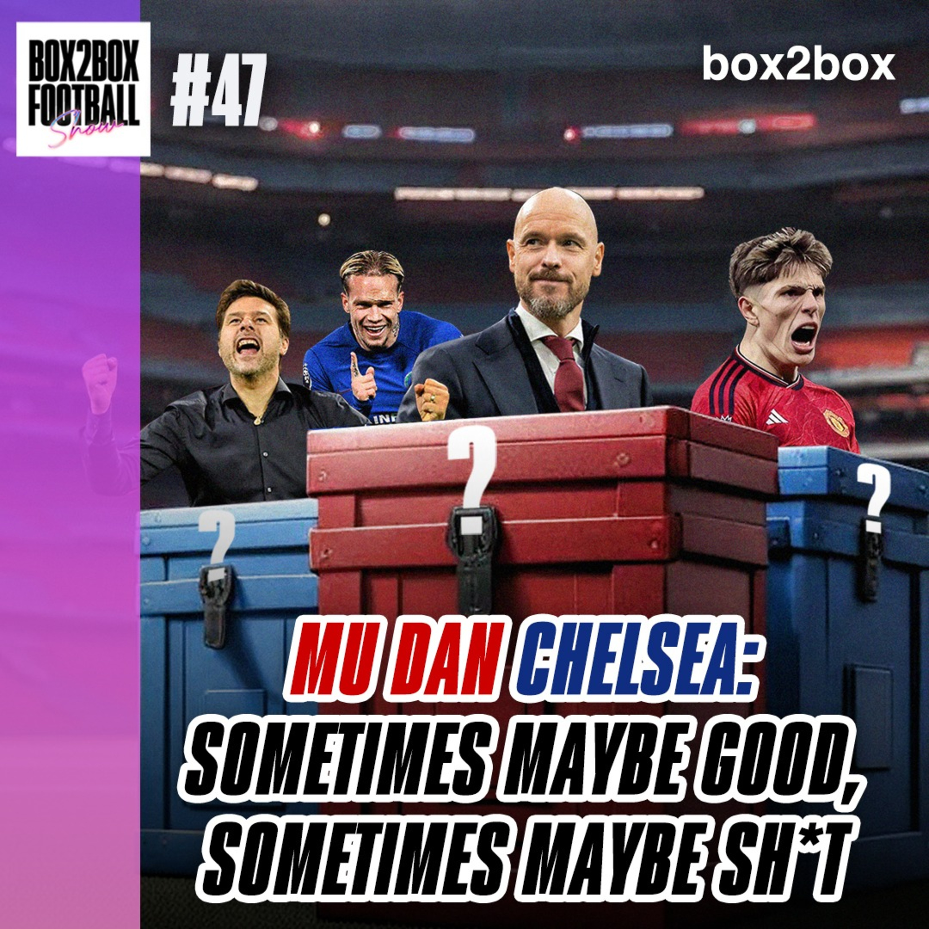 Box2Box Football Show: MU Dan Chelsea: Sometimes Maybe Good, Sometimes Maybe Sh*t