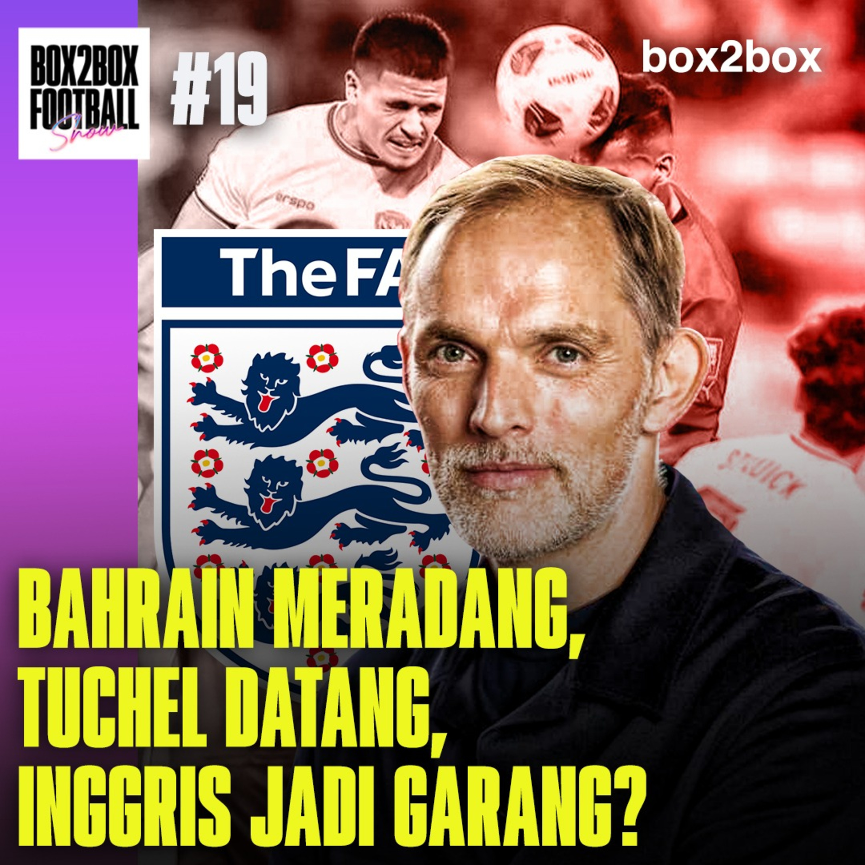 BAHRAIN MERADANG, TUCHEL DATANG, INGGRIS JADI GARANG? | Box2Box Football Show #19 episode artwork