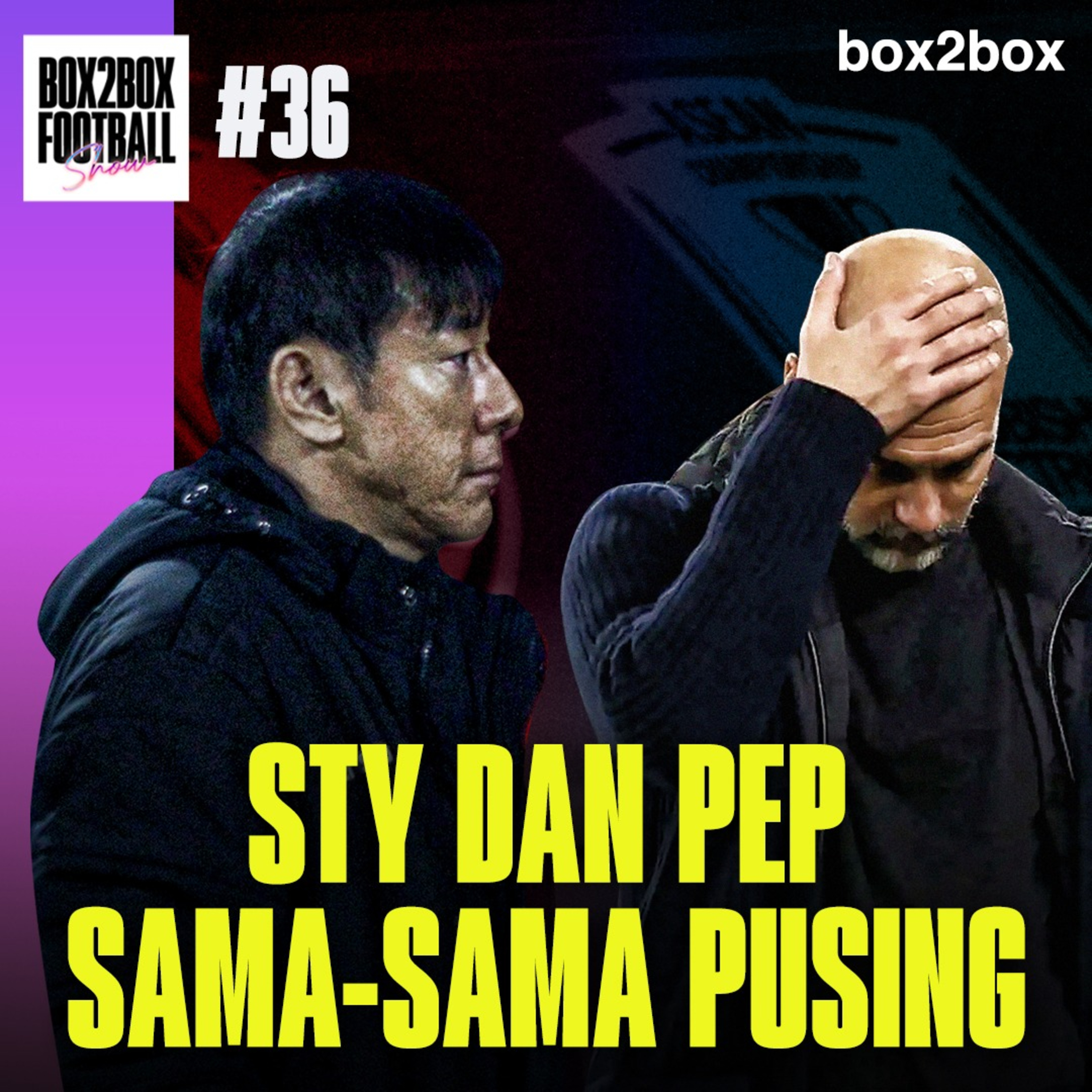 REVIEW TIMNAS & MANCHESTER DERBY: STY DAN PEP SAMA-SAMA PUSING | Box2Box Football Show #36 episode artwork