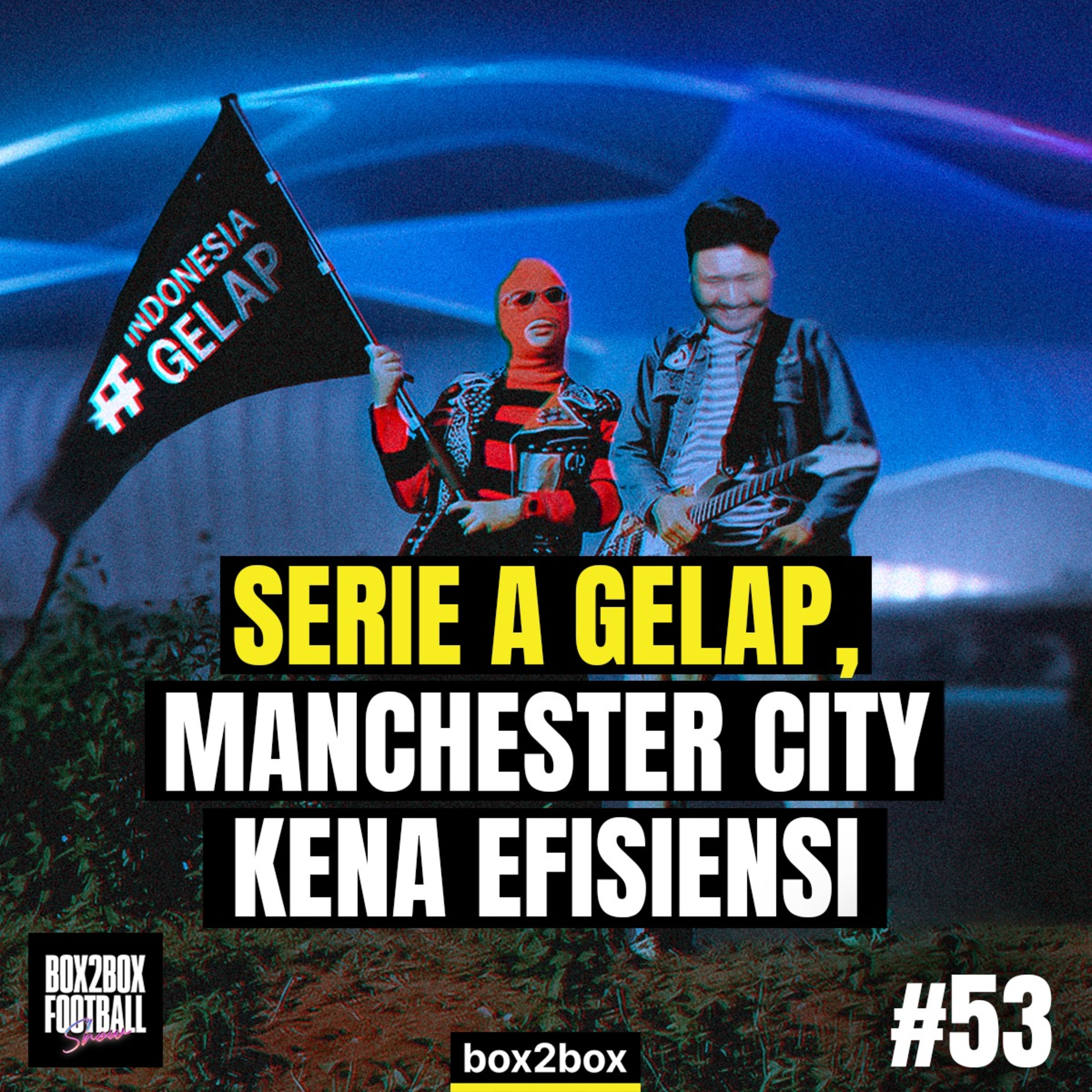 SERIE A GELAP, MANCHESTER CITY KENA EFISIENSI | Box2Box Football Show #53 episode artwork